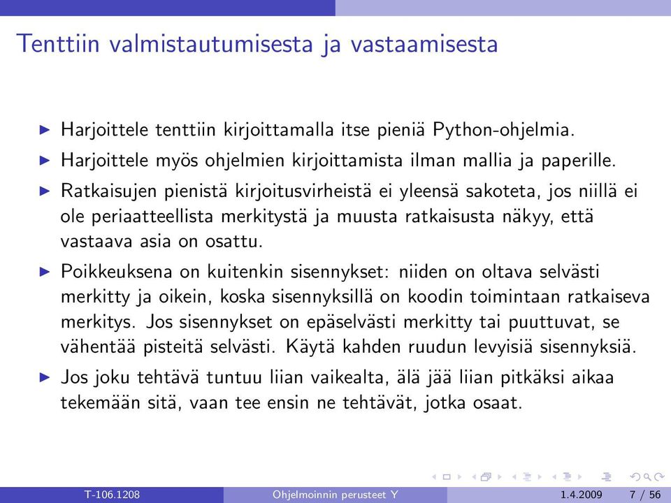 Poikkeuksena on kuitenkin sisennykset: niiden on oltava selvästi merkitty ja oikein, koska sisennyksillä on koodin toimintaan ratkaiseva merkitys.