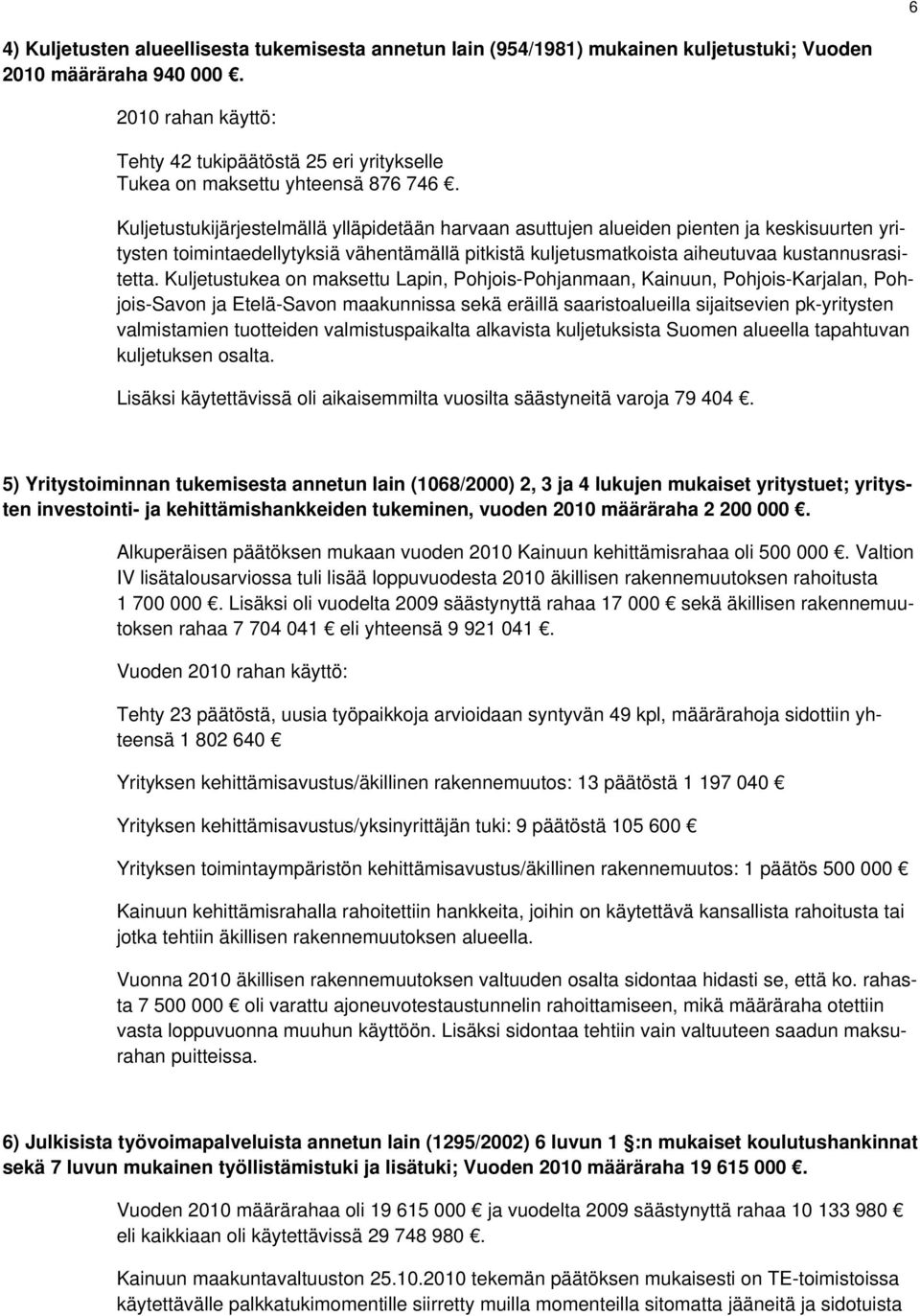 Kuljetustukijärjestelmällä ylläpidetään harvaan asuttujen alueiden pienten ja keskisuurten yritysten toimintaedellytyksiä vähentämällä pitkistä kuljetusmatkoista aiheutuvaa kustannusrasitetta.