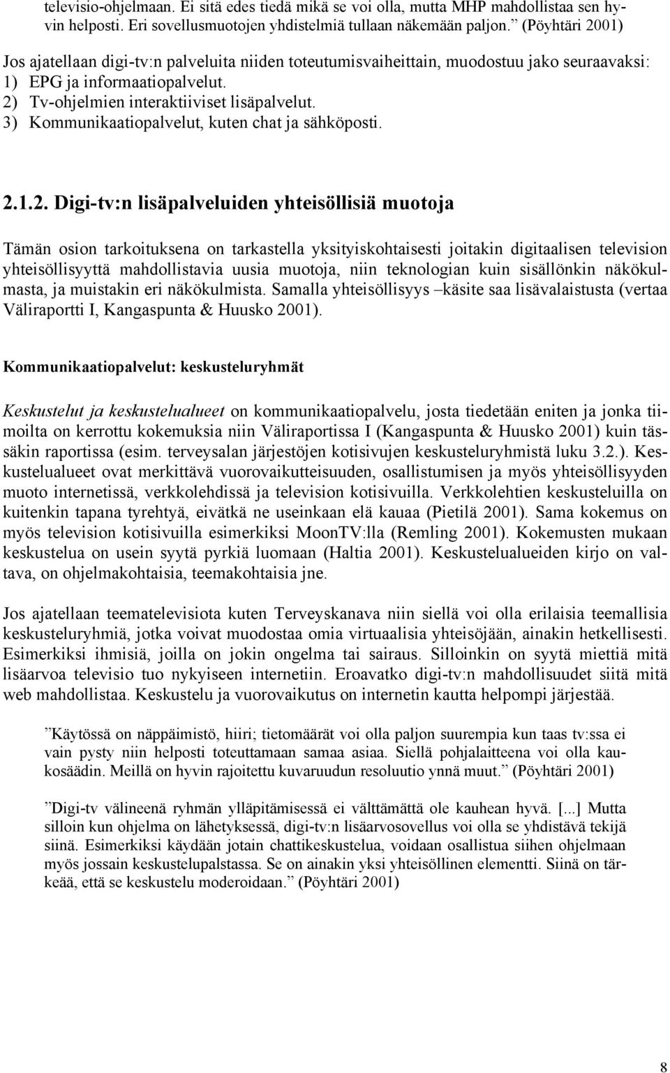 3) Kommunikaatiopalvelut, kuten chat ja sähköposti. 2.