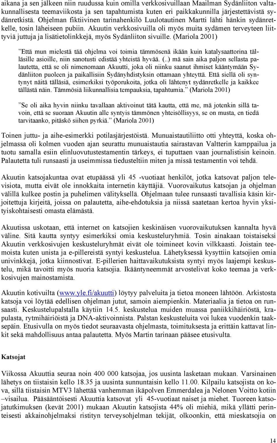 Akuutin verkkosivuilla oli myös muita sydämen terveyteen liittyviä juttuja ja lisätietolinkkejä, myös Sydänliiton sivuille.