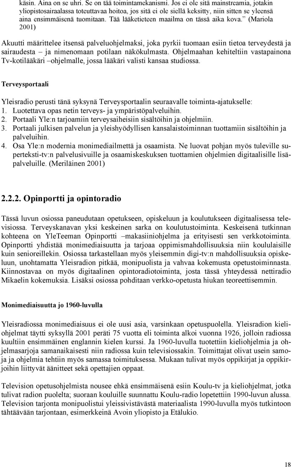 Tää lääketieteen maailma on tässä aika kova.