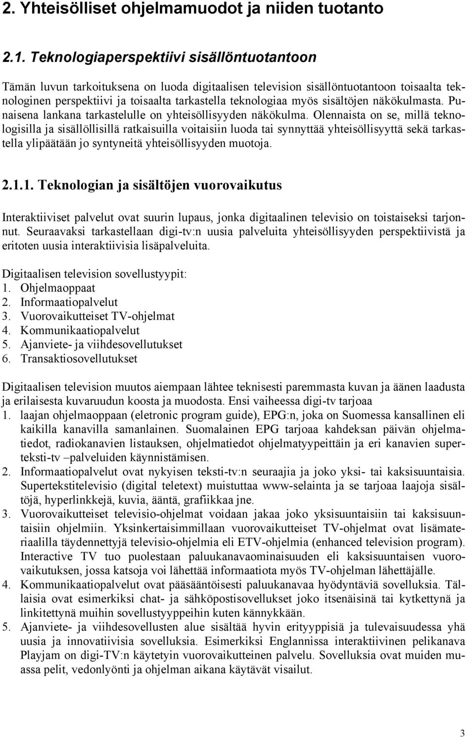 sisältöjen näkökulmasta. Punaisena lankana tarkastelulle on yhteisöllisyyden näkökulma.