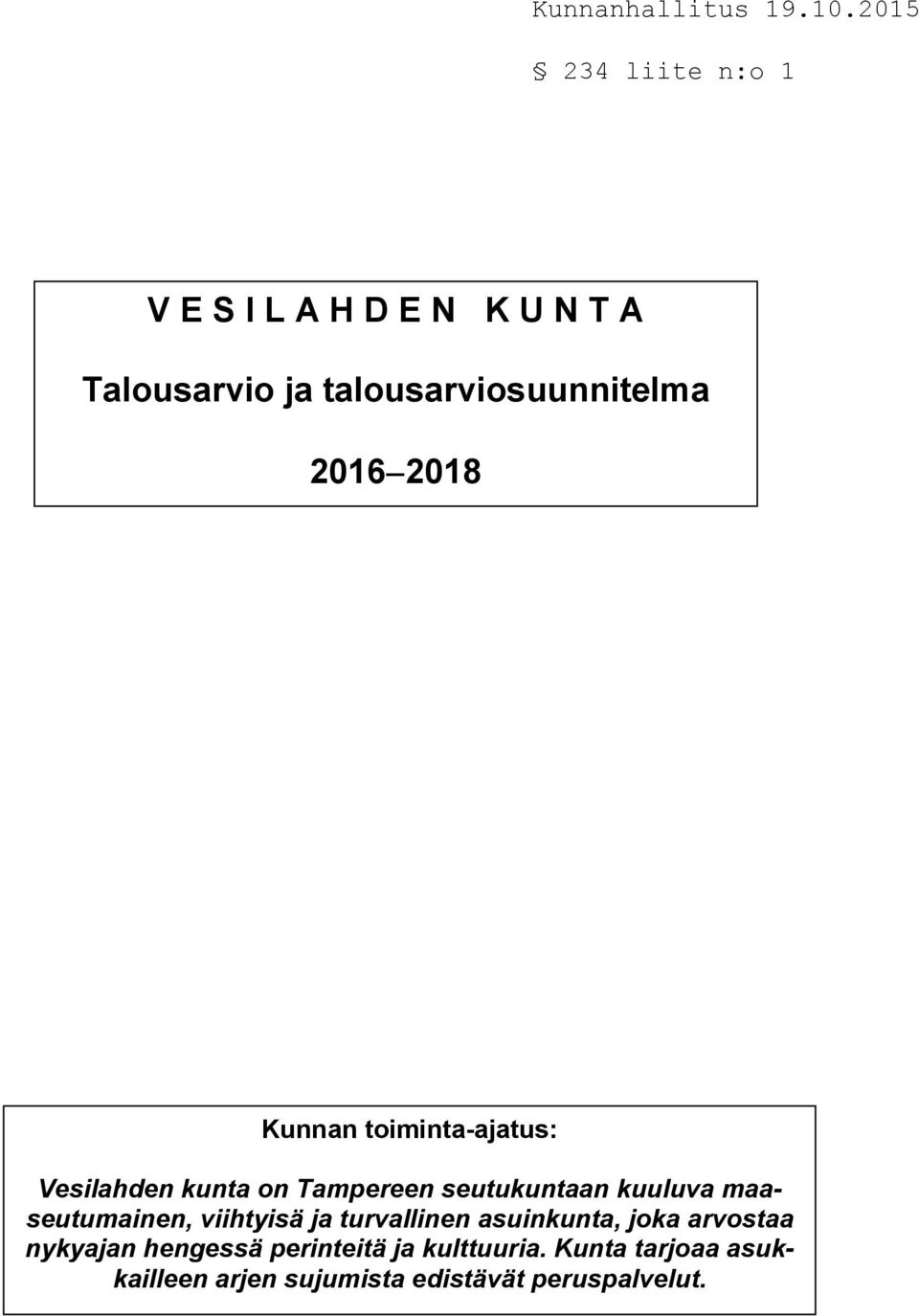 maaseutumainen, viihtyisä ja turvallinen asuinkunta, joka arvostaa nykyajan