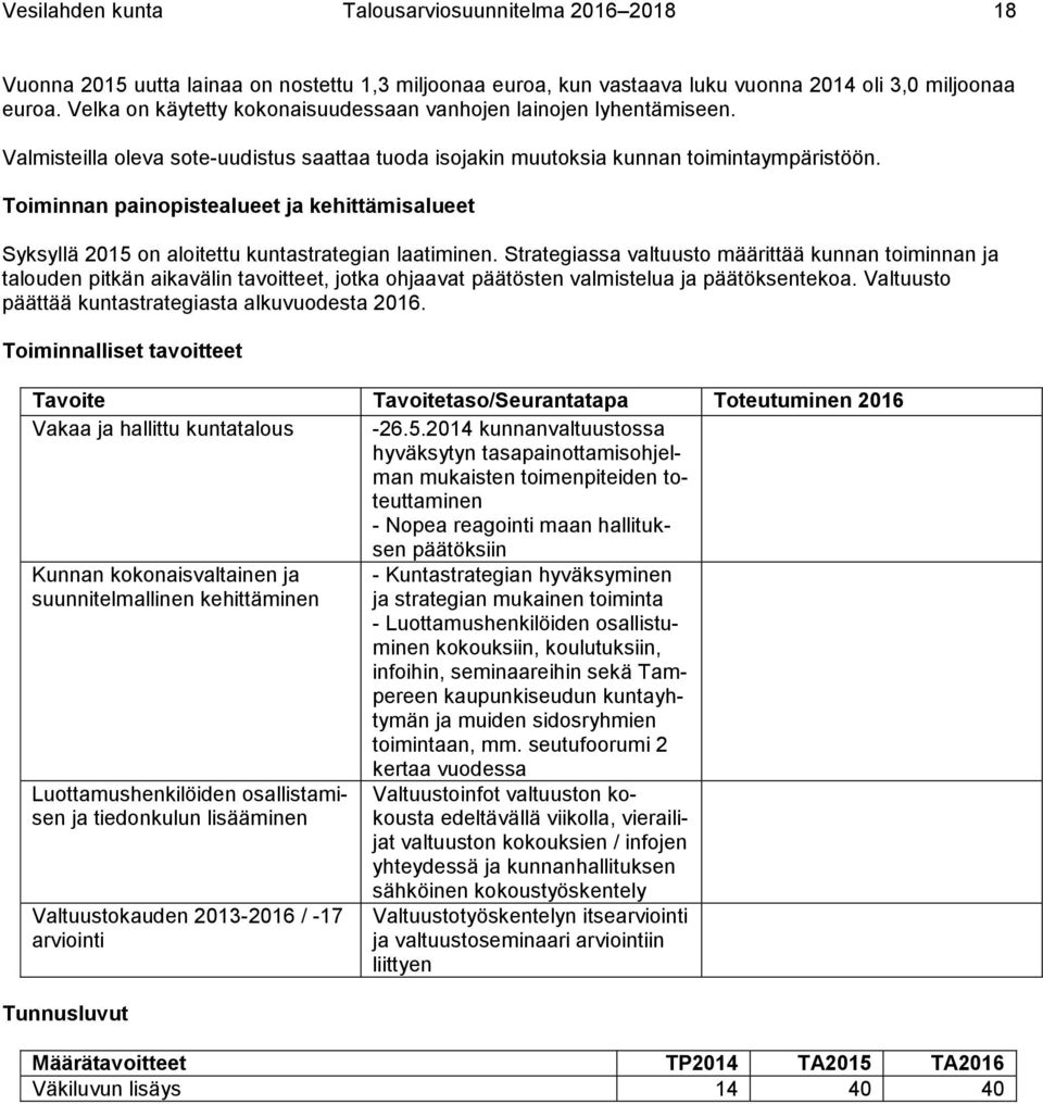 Toiminnan painopistealueet ja kehittämisalueet Syksyllä 2015 on aloitettu kuntastrategian laatiminen.