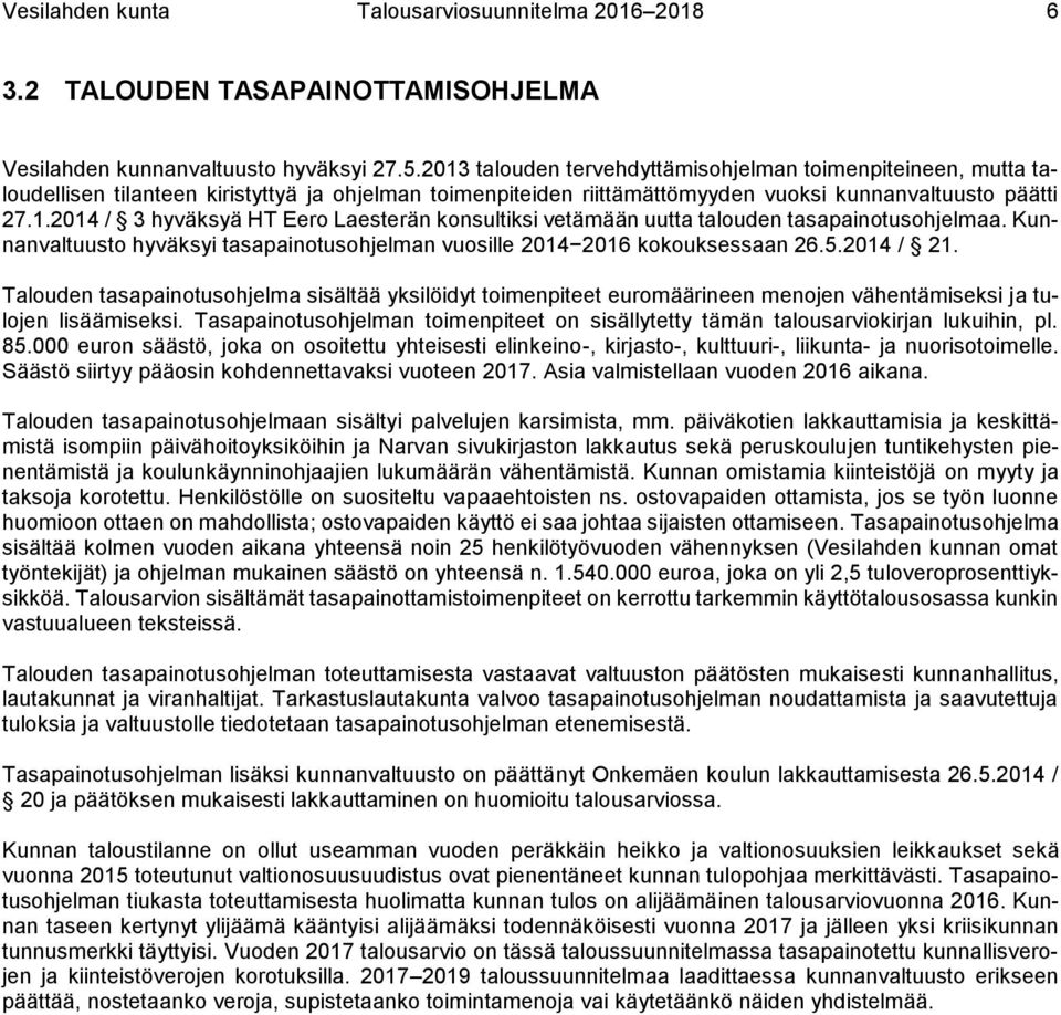 Kunnanvaltuusto hyväksyi tasapainotusohjelman vuosille 2014 2016 kokouksessaan 26.5.2014 / 21.