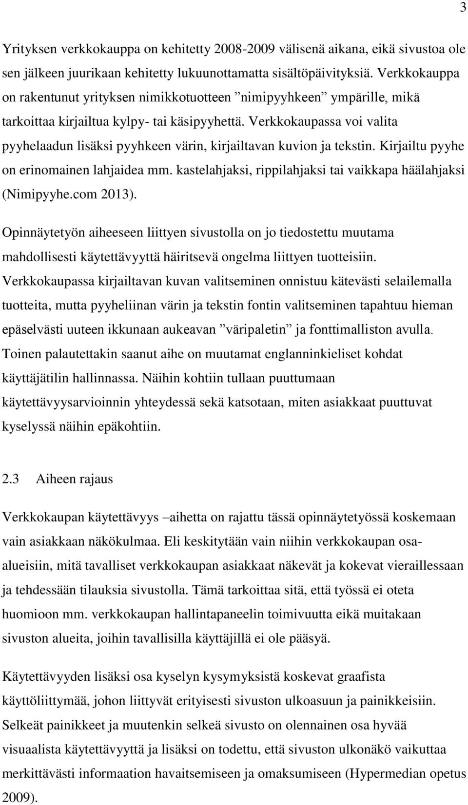 Verkkokaupassa voi valita pyyhelaadun lisäksi pyyhkeen värin, kirjailtavan kuvion ja tekstin. Kirjailtu pyyhe on erinomainen lahjaidea mm.