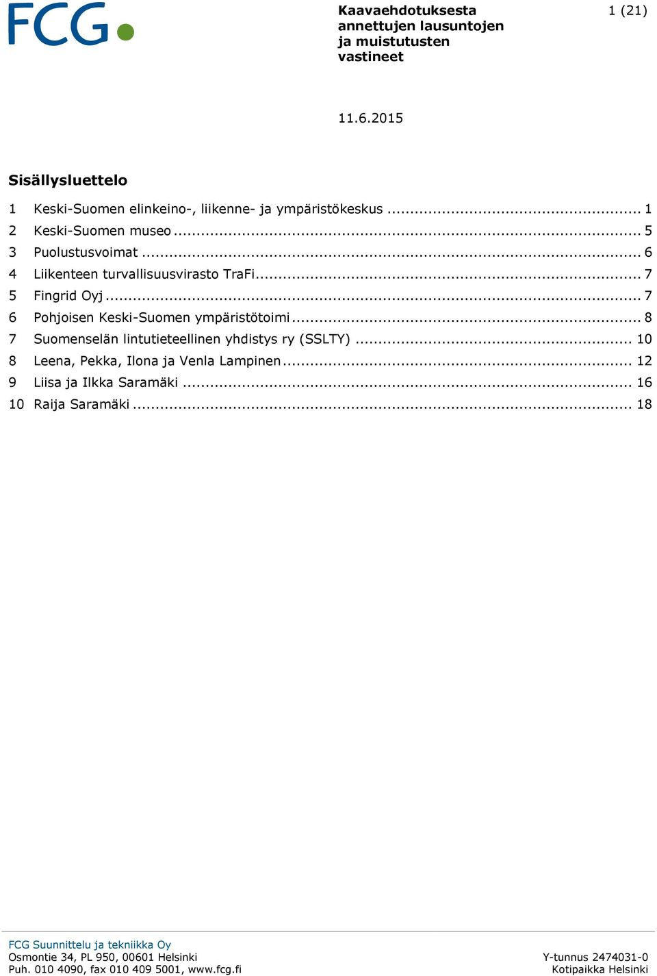 .. 7 5 Fingrid Oyj... 7 6 Pohjoisen Keski-Suomen ympäristötoimi.