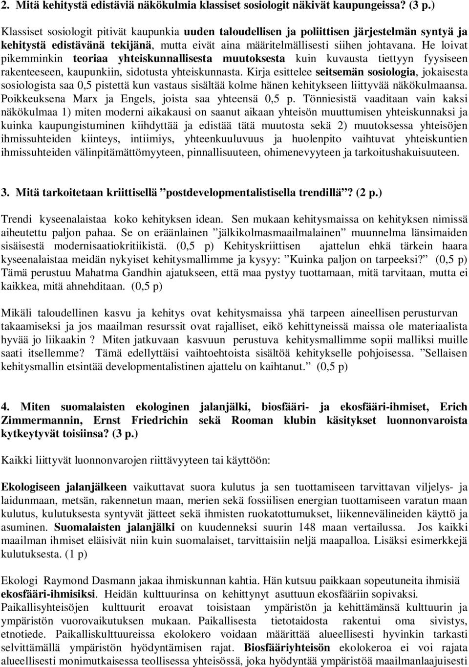 He loivat pikemminkin teoriaa yhteiskunnallisesta muutoksesta kuin kuvausta tiettyyn fyysiseen rakenteeseen, kaupunkiin, sidotusta yhteiskunnasta.