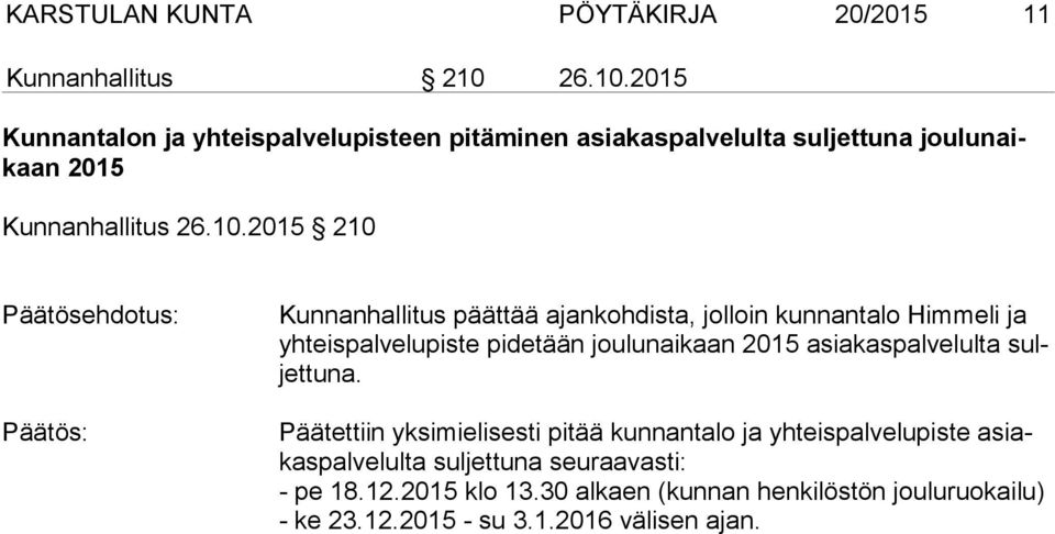 2015 Kunnantalon ja yhteispalvelupisteen pitäminen asiakaspalvelulta suljettuna jou lun aikaan 2015 Kunnanhallitus 2015 210 Kunnanhallitus