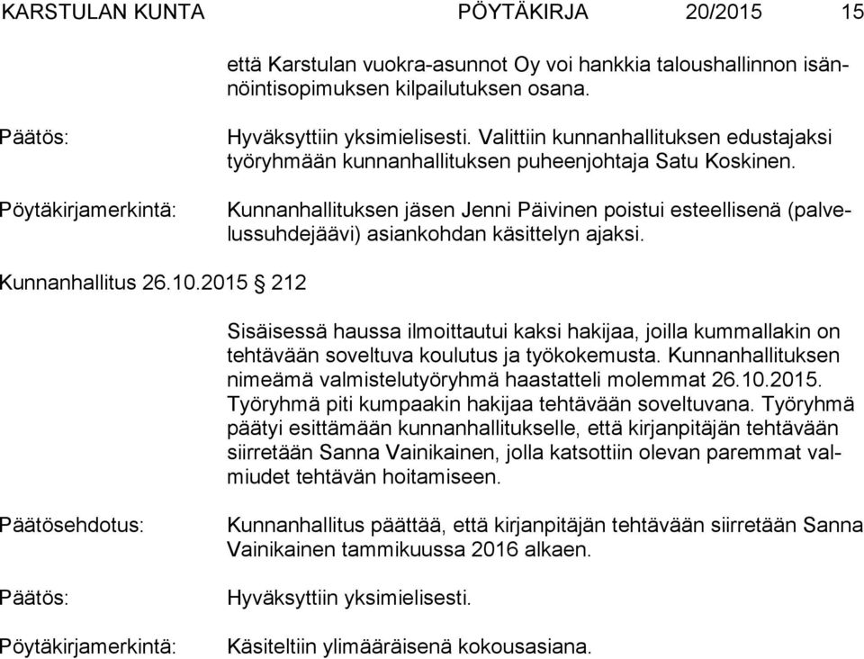 Kunnanhallituksen jäsen Jenni Päivinen poistui esteellisenä (pal velus suh de jää vi) asiankohdan käsittelyn ajaksi. Kunnanhallitus 26.10.