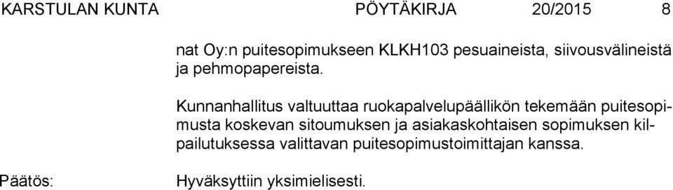 Kunnanhallitus valtuuttaa ruokapalvelupäällikön tekemään pui te so pimus ta koskevan