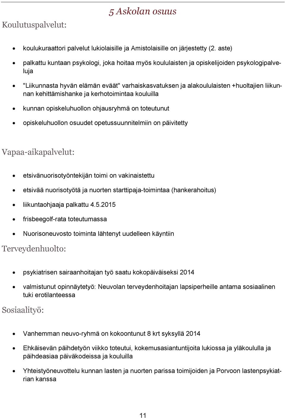 kehittämishanke ja kerhotoimintaa kouluilla kunnan opiskeluhuollon ohjausryhmä on toteutunut opiskeluhuollon osuudet opetussuunnitelmiin on päivitetty Vapaa-aikapalvelut: etsivänuorisotyöntekijän