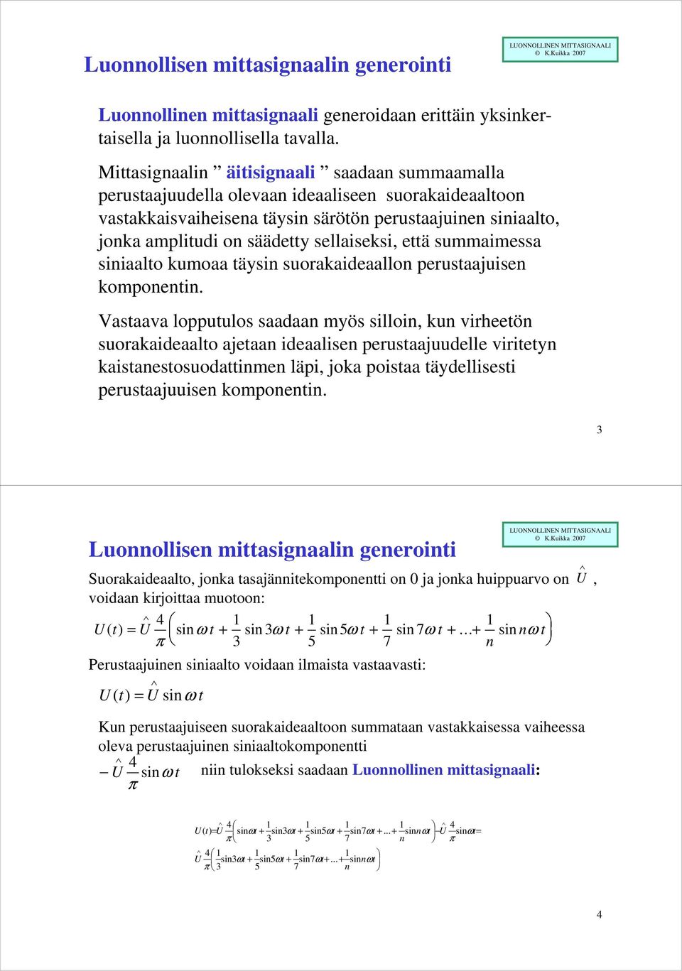 sellaiseksi, että summaimessa siniaalto kumoaa täysin suorakaideaallon perustaajuisen komponentin.