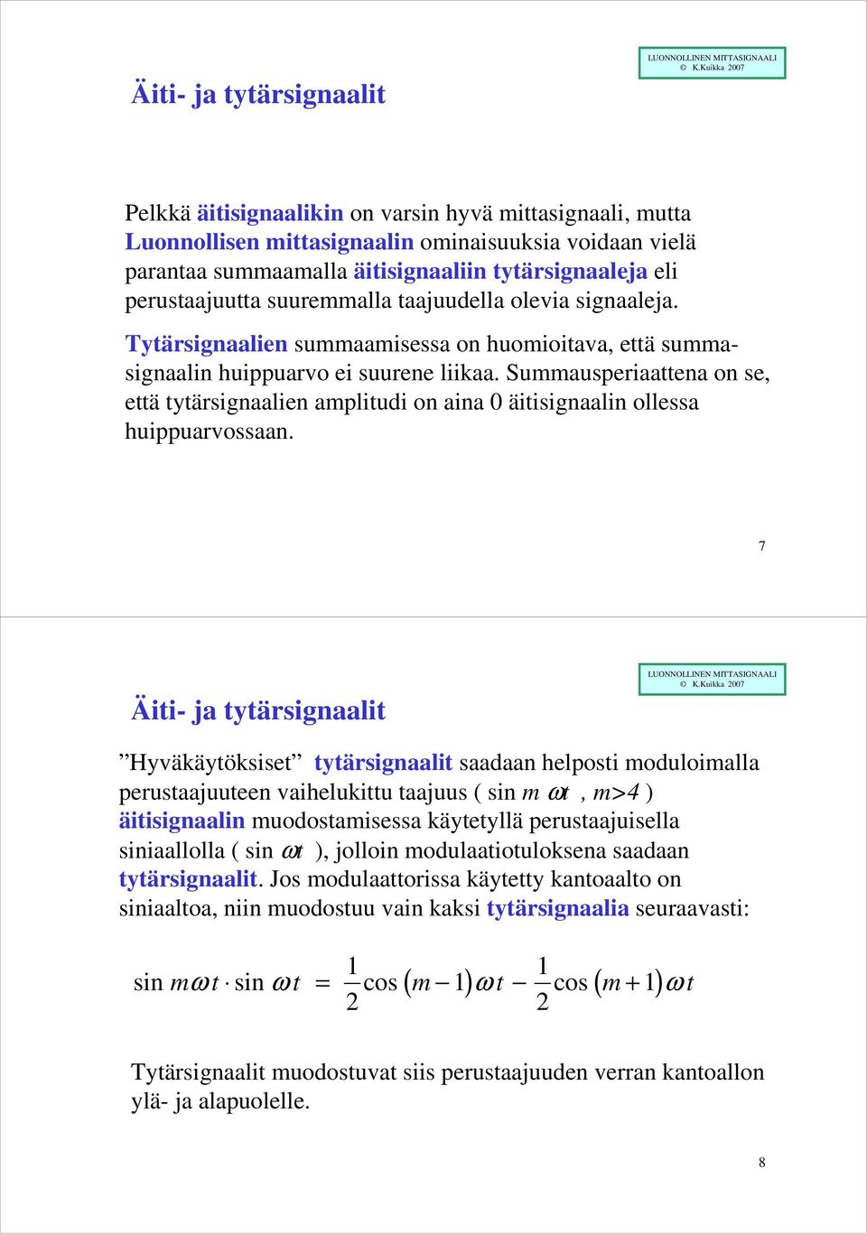 Summausperiaattena on se, että tytärsignaalien amplitudi on aina 0 äitisignaalin ollessa huippuarvossaan.