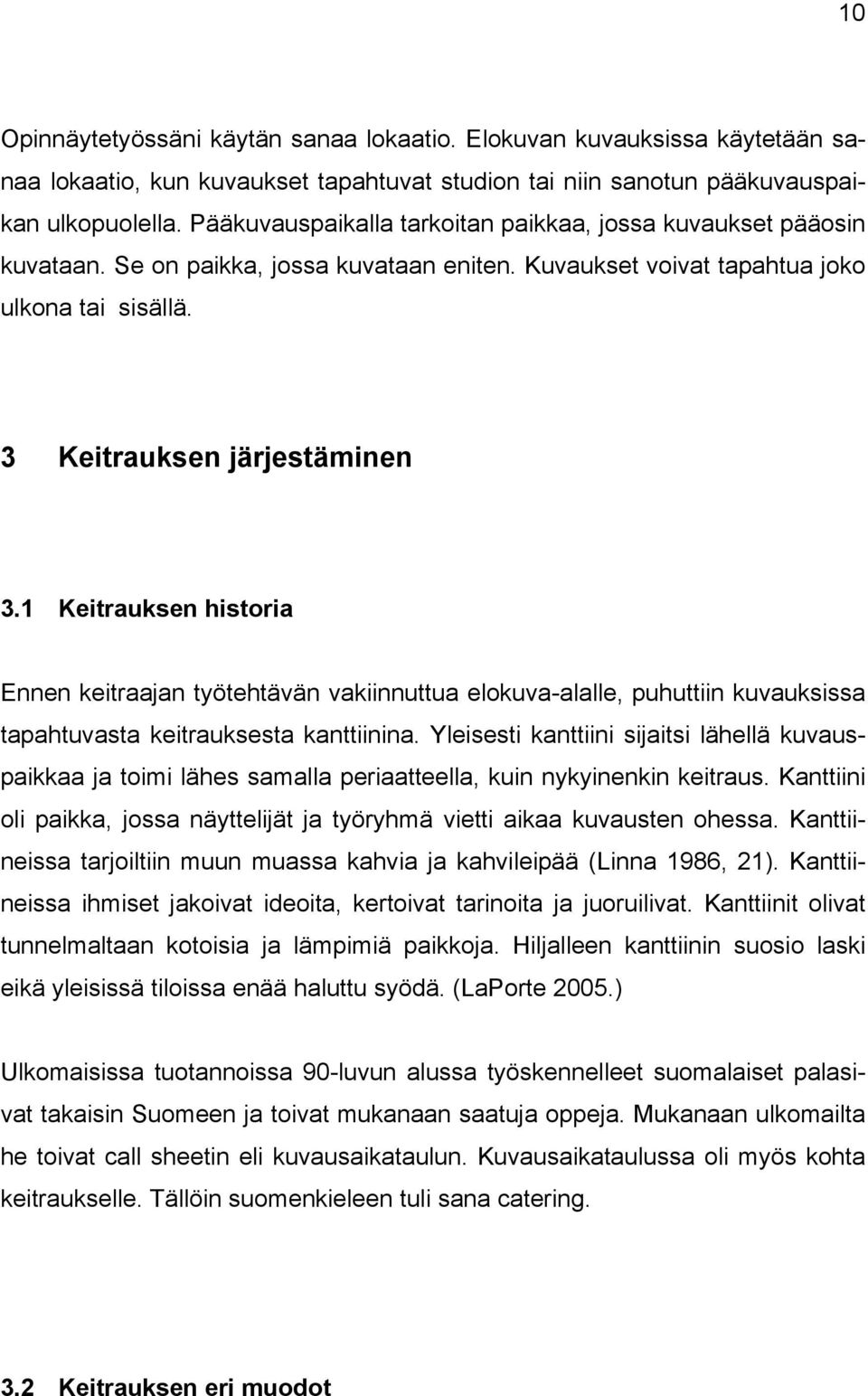 1 Keitrauksen historia Ennen keitraajan työtehtävän vakiinnuttua elokuva-alalle, puhuttiin kuvauksissa tapahtuvasta keitrauksesta kanttiinina.