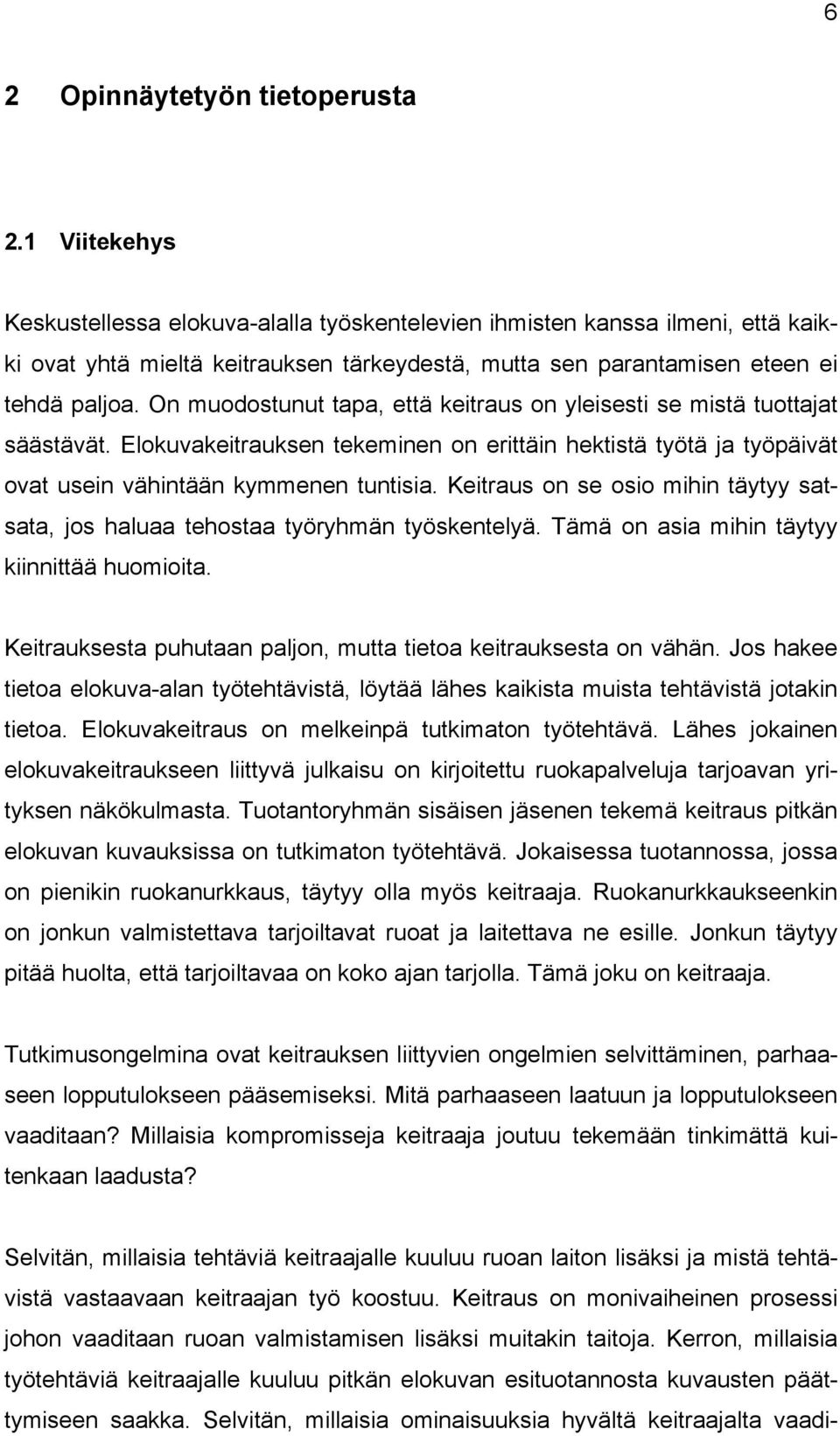 On muodostunut tapa, että keitraus on yleisesti se mistä tuottajat säästävät. Elokuvakeitrauksen tekeminen on erittäin hektistä työtä ja työpäivät ovat usein vähintään kymmenen tuntisia.