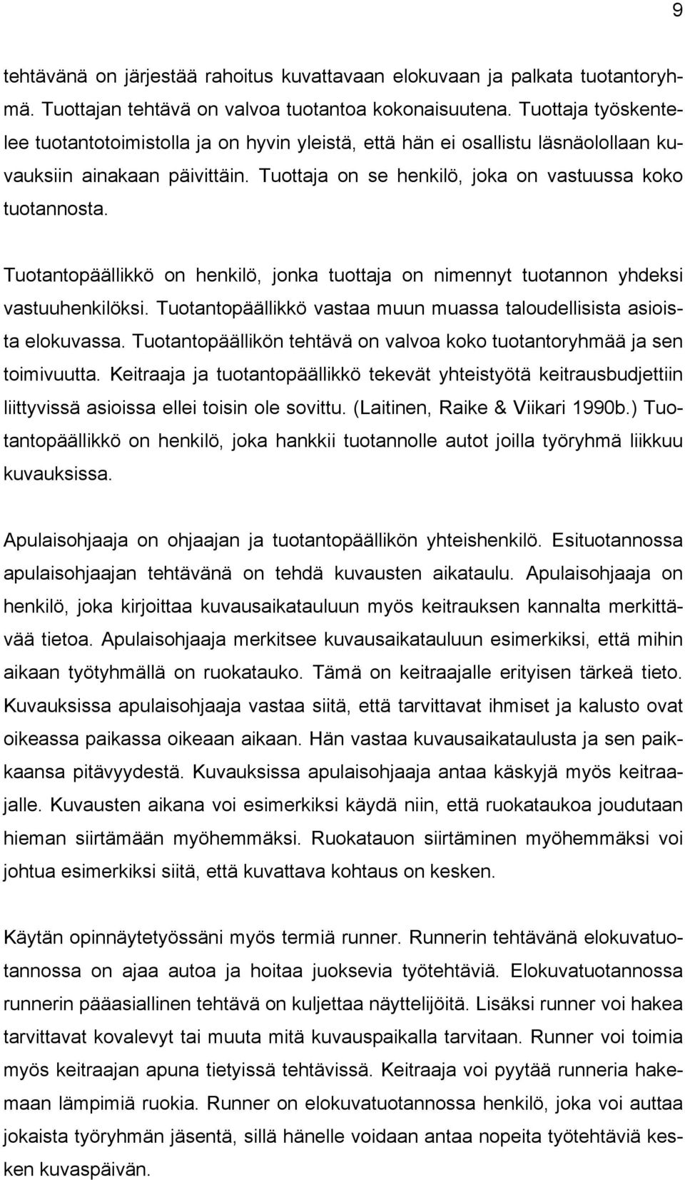 Tuotantopäällikkö on henkilö, jonka tuottaja on nimennyt tuotannon yhdeksi vastuuhenkilöksi. Tuotantopäällikkö vastaa muun muassa taloudellisista asioista elokuvassa.