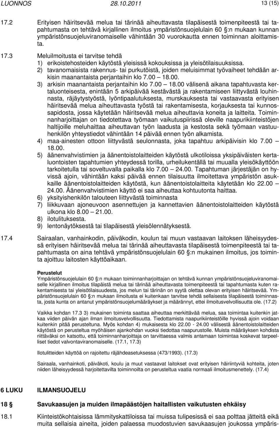 ympäristönsuojeluviranomaiselle vähintään 30 vuorokautta ennen toiminnan aloittamista. 17.