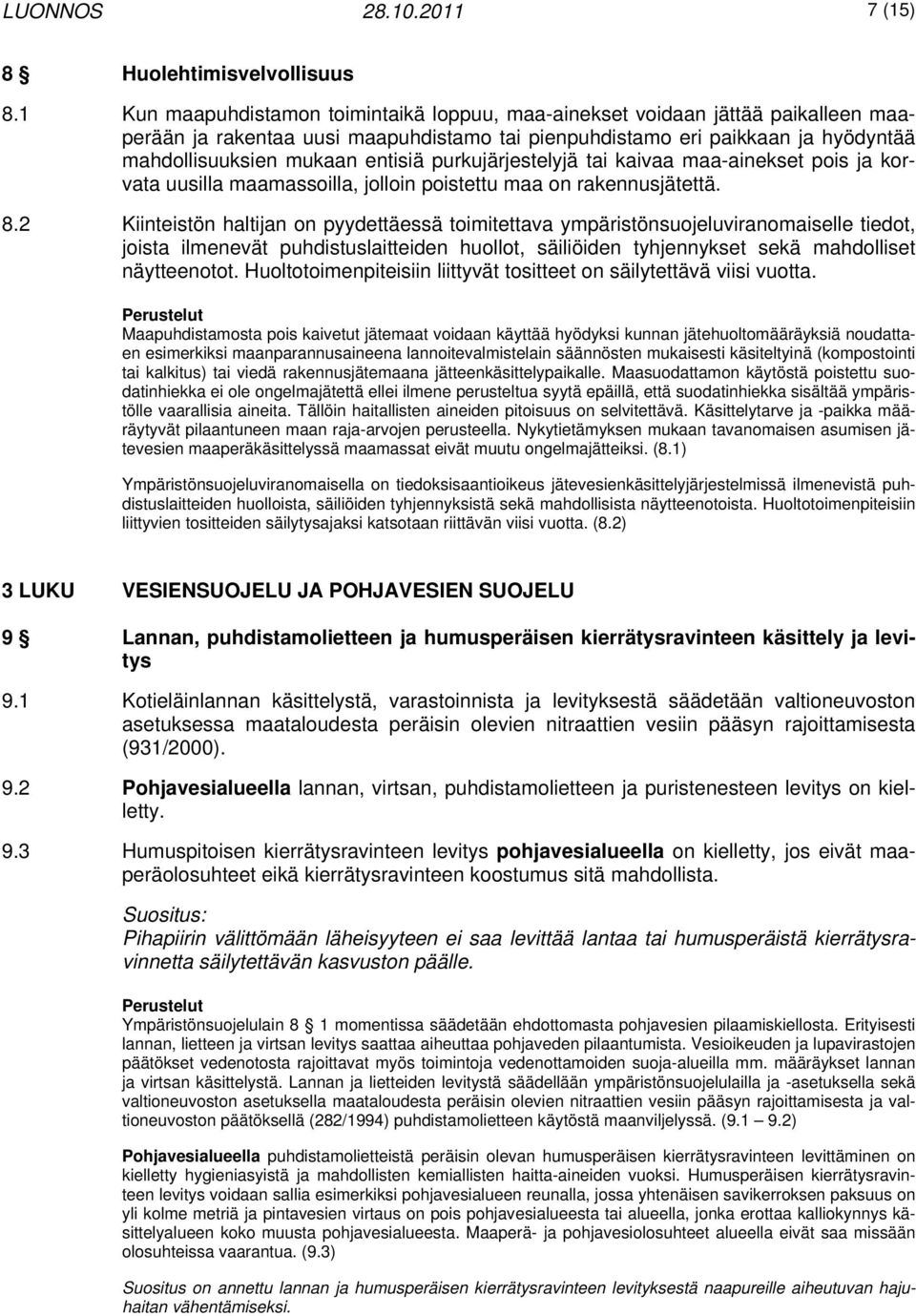 purkujärjestelyjä tai kaivaa maa-ainekset pois ja korvata uusilla maamassoilla, jolloin poistettu maa on rakennusjätettä. 8.