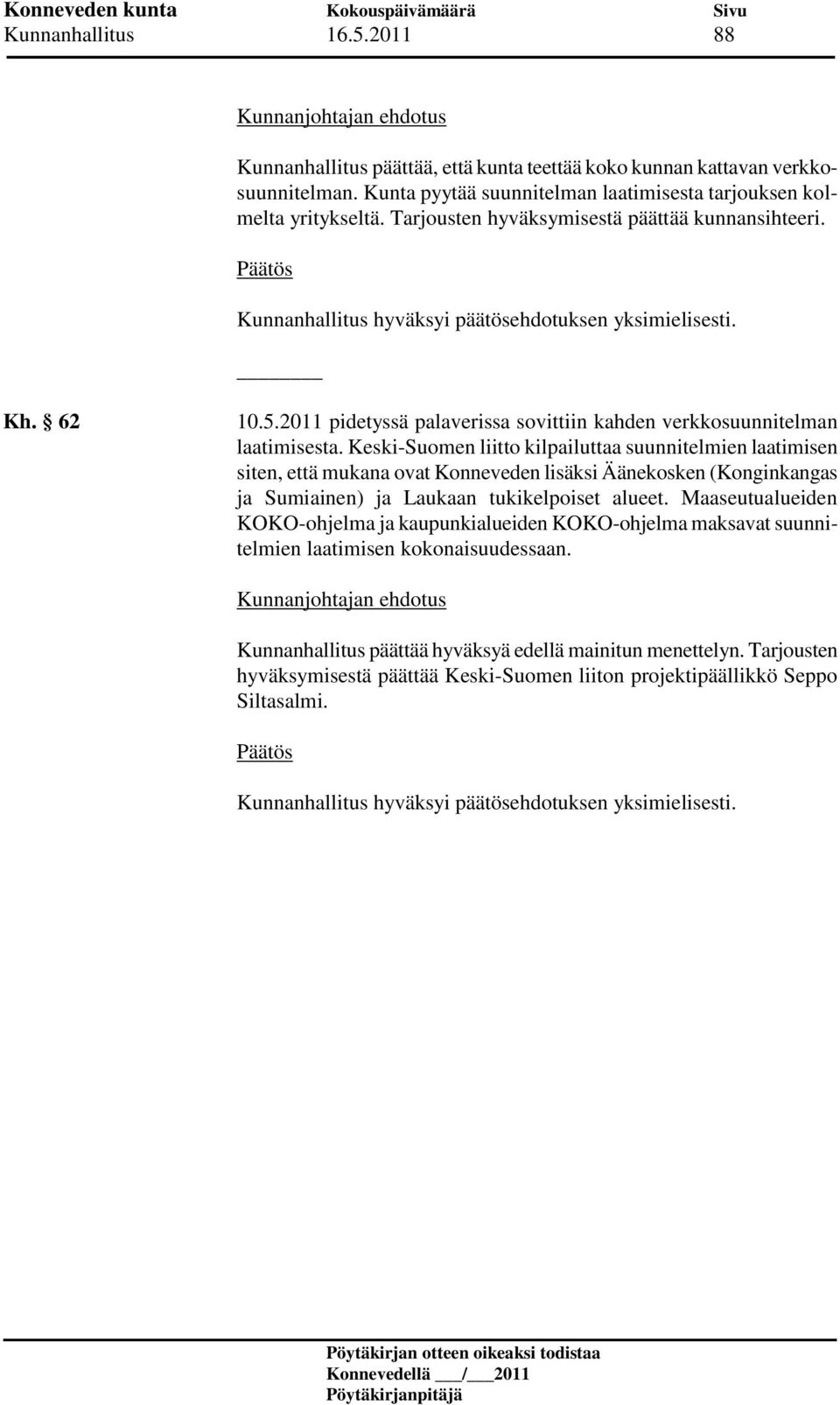 Keski-Suomen liitto kilpailuttaa suunnitelmien laatimisen siten, että mukana ovat Konneveden lisäksi Äänekosken (Konginkangas ja Sumiainen) ja Laukaan tukikelpoiset alueet.