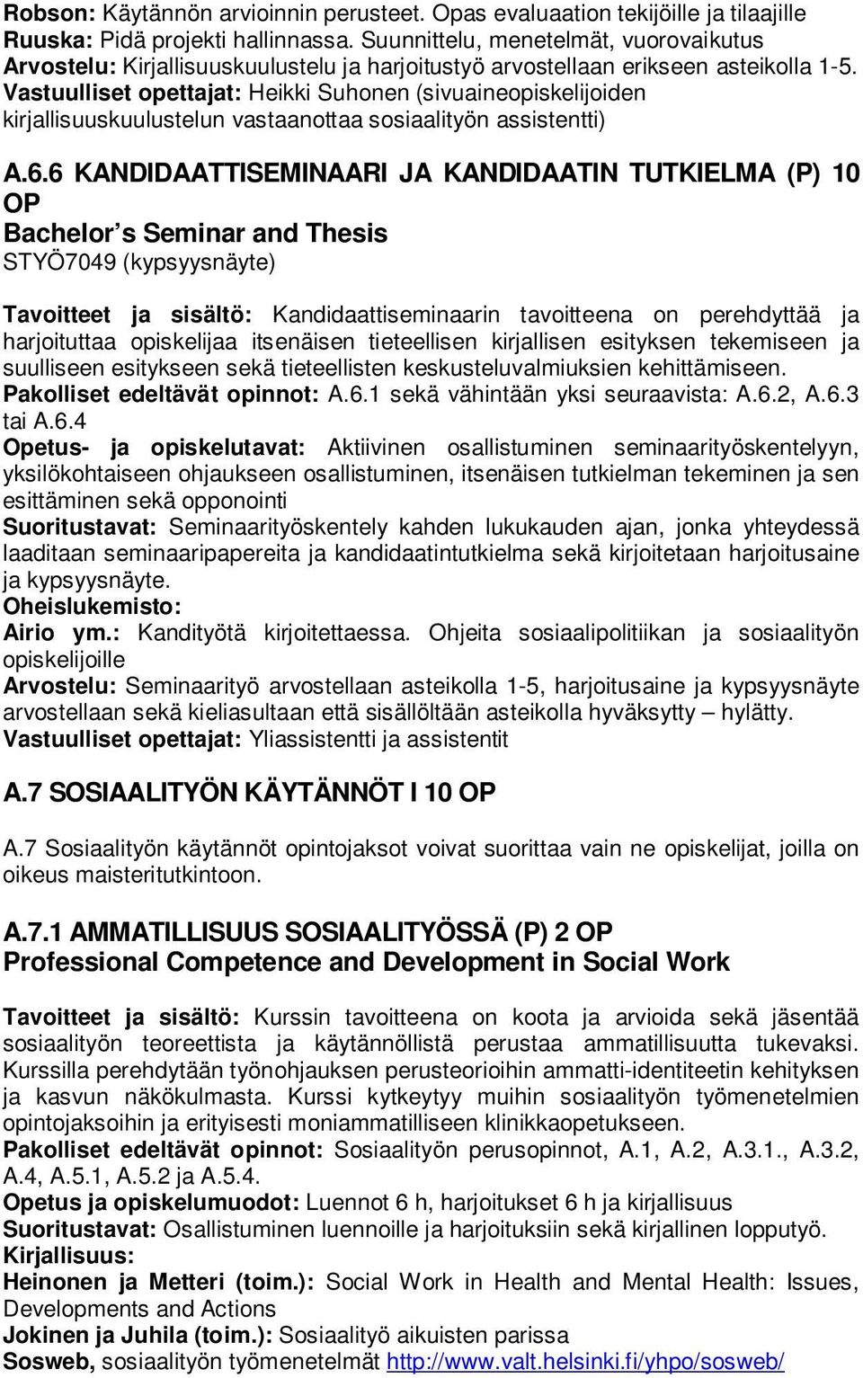 Vastuulliset opettajat: Heikki Suhonen (sivuaineopiskelijoiden kirjallisuuskuulustelun vastaanottaa sosiaalityön assistentti) A.6.