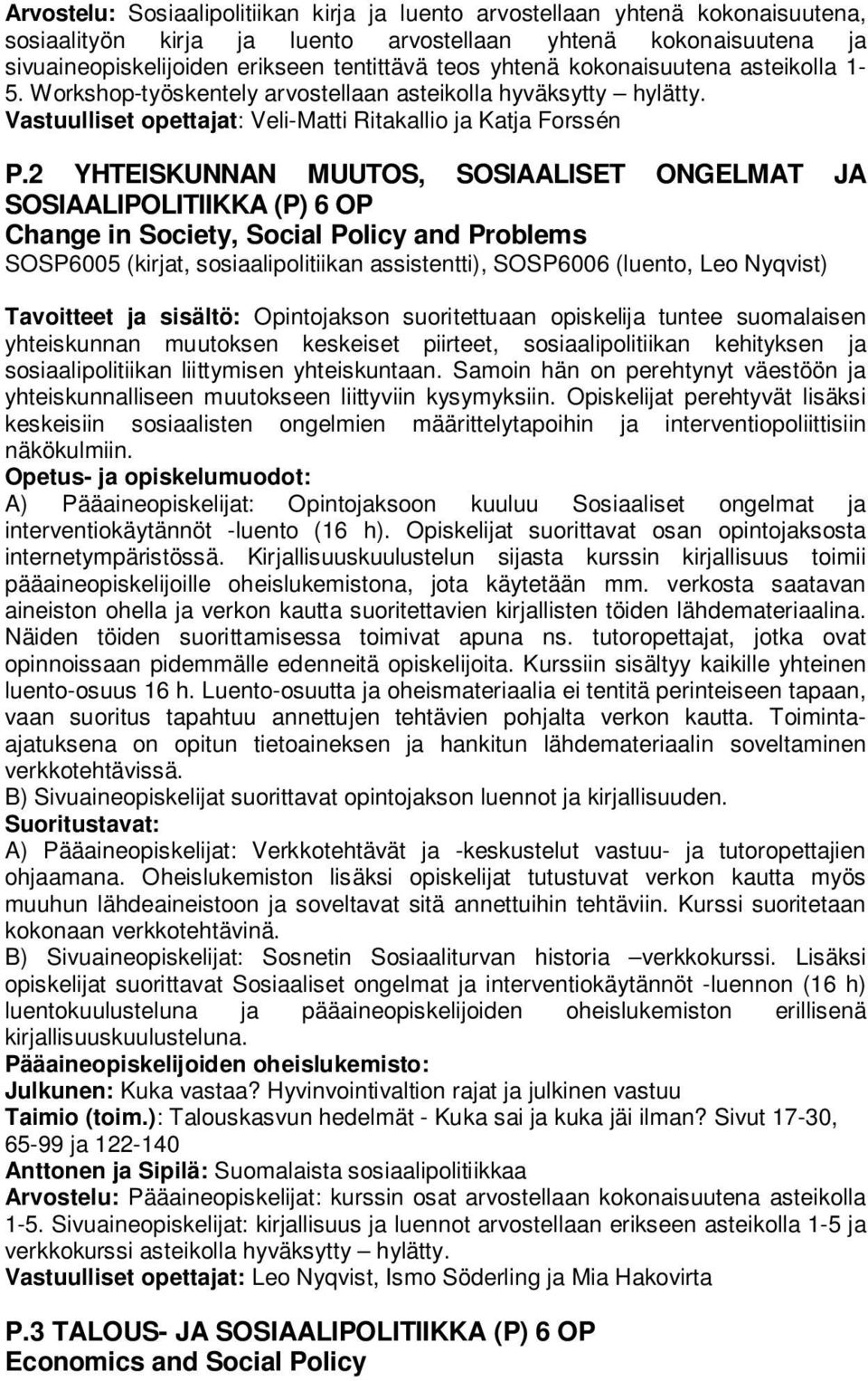 2 YHTEISKUNNAN MUUTOS, SOSIAALISET ONGELMAT JA SOSIAALIPOLITIIKKA (P) 6 OP Change in Society, Social Policy and Problems SOSP6005 (kirjat, sosiaalipolitiikan assistentti), SOSP6006 (luento, Leo