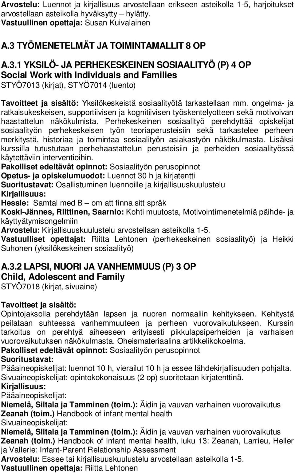 ongelma- ja ratkaisukeskeisen, supportiivisen ja kognitiivisen työskentelyotteen sekä motivoivan haastattelun näkökulmista.