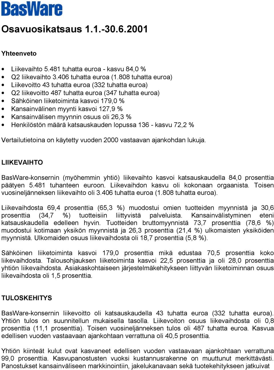 Kansainvälisen myynnin osuus oli 26,3 % Henkilöstön määrä katsauskauden lopussa 136 - kasvu 72,2 % Vertailutietoina on käytetty vuoden 2000 vastaavan ajankohdan lukuja.