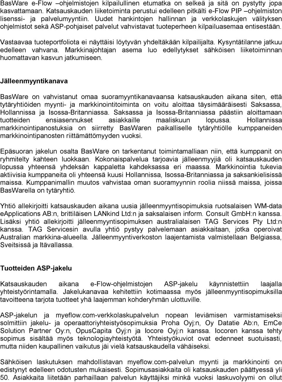 Uudet hankintojen hallinnan ja verkkolaskujen välityksen ohjelmistot sekä ASP-pohjaiset palvelut vahvistavat tuoteperheen kilpailuasemaa entisestään.