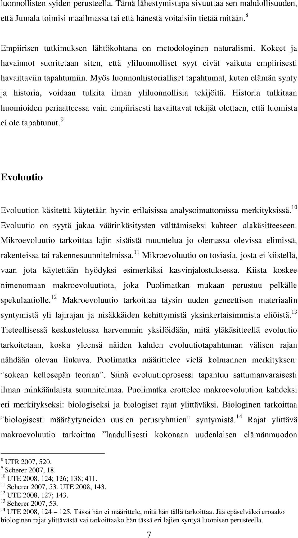 Myös luonnonhistorialliset tapahtumat, kuten elämän synty ja historia, voidaan tulkita ilman yliluonnollisia tekijöitä.