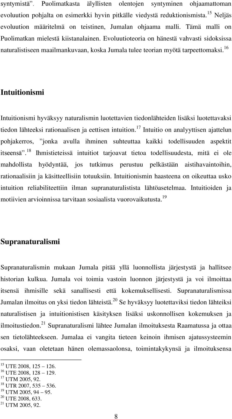 Evoluutioteoria on hänestä vahvasti sidoksissa naturalistiseen maailmankuvaan, koska Jumala tulee teorian myötä tarpeettomaksi.