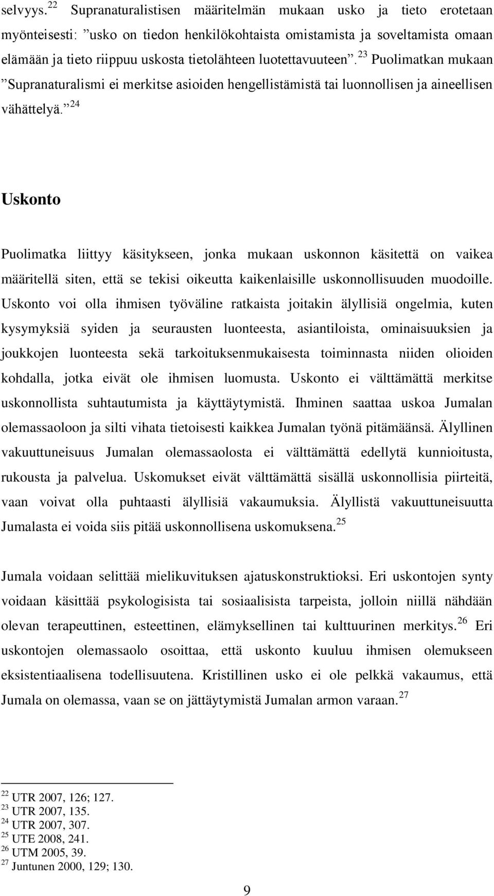 luotettavuuteen. 23 Puolimatkan mukaan Supranaturalismi ei merkitse asioiden hengellistämistä tai luonnollisen ja aineellisen vähättelyä.