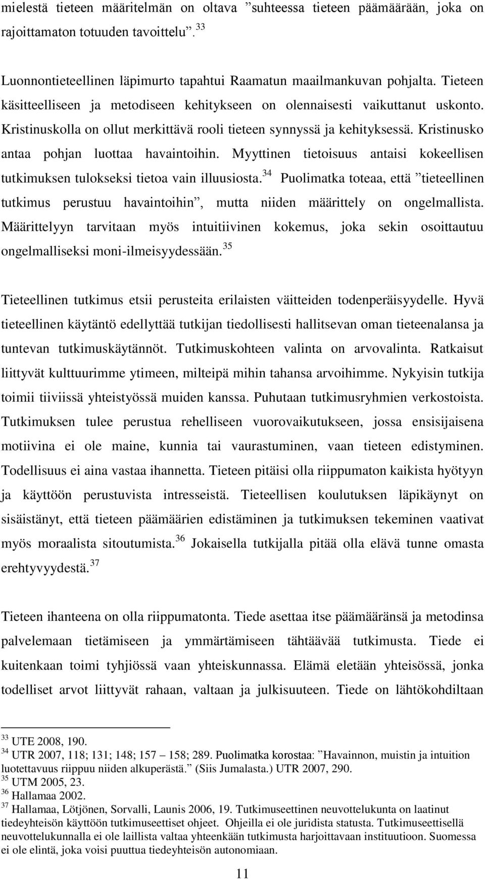 Kristinusko antaa pohjan luottaa havaintoihin. Myyttinen tietoisuus antaisi kokeellisen tutkimuksen tulokseksi tietoa vain illuusiosta.