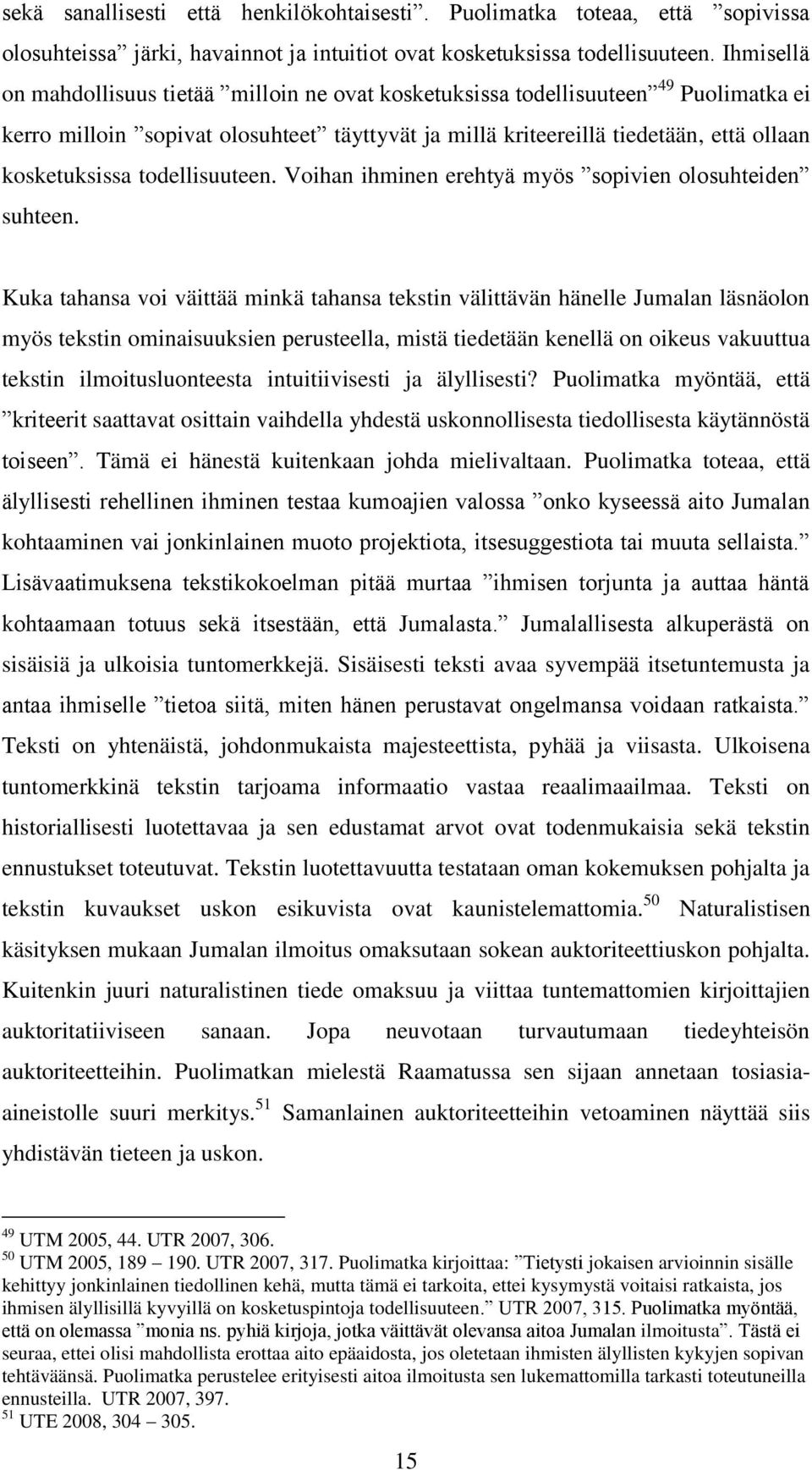 todellisuuteen. Voihan ihminen erehtyä myös sopivien olosuhteiden suhteen.