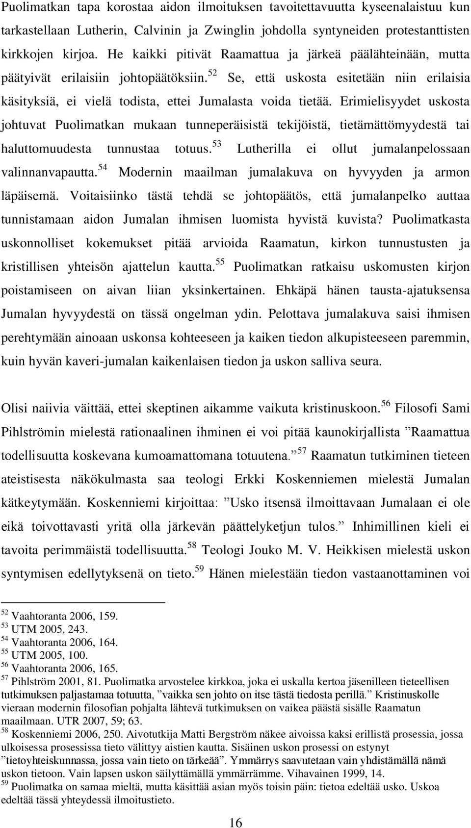 52 Se, että uskosta esitetään niin erilaisia käsityksiä, ei vielä todista, ettei Jumalasta voida tietää.