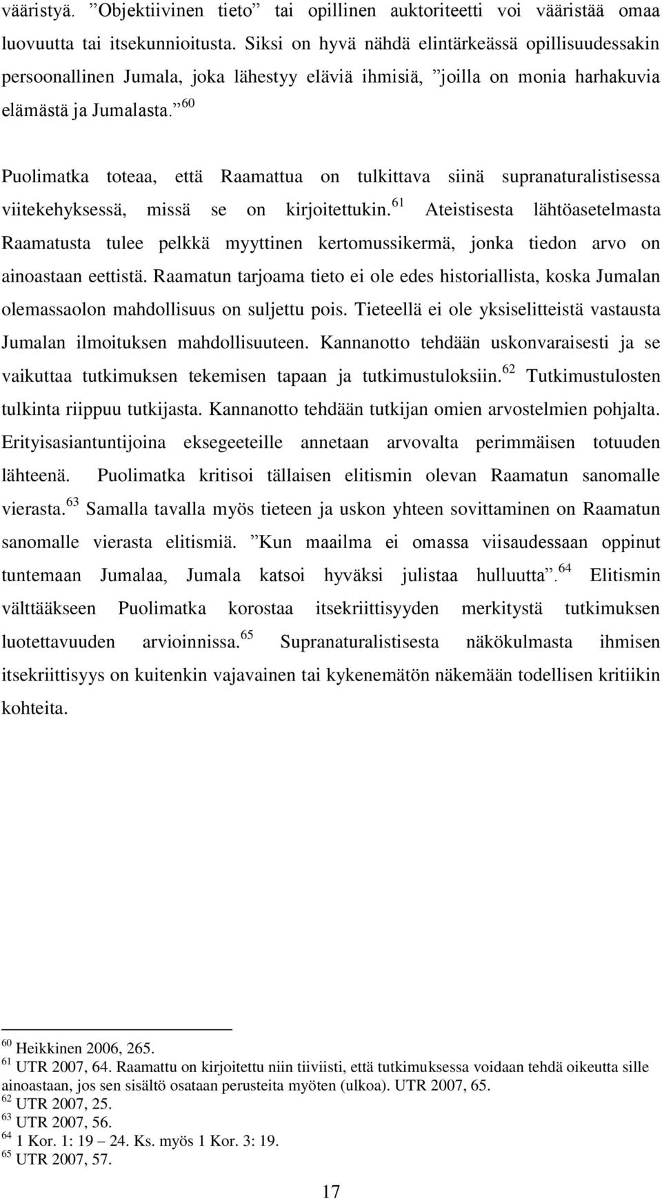 60 Puolimatka toteaa, että Raamattua on tulkittava siinä supranaturalistisessa viitekehyksessä, missä se on kirjoitettukin.