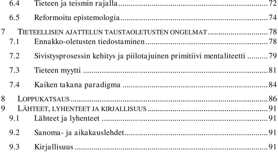 1 Ennakko-oletusten tiedostaminen... 78 7.2 Sivistysprosessin kehitys ja piilotajuinen primitiivi mentaliteetti.