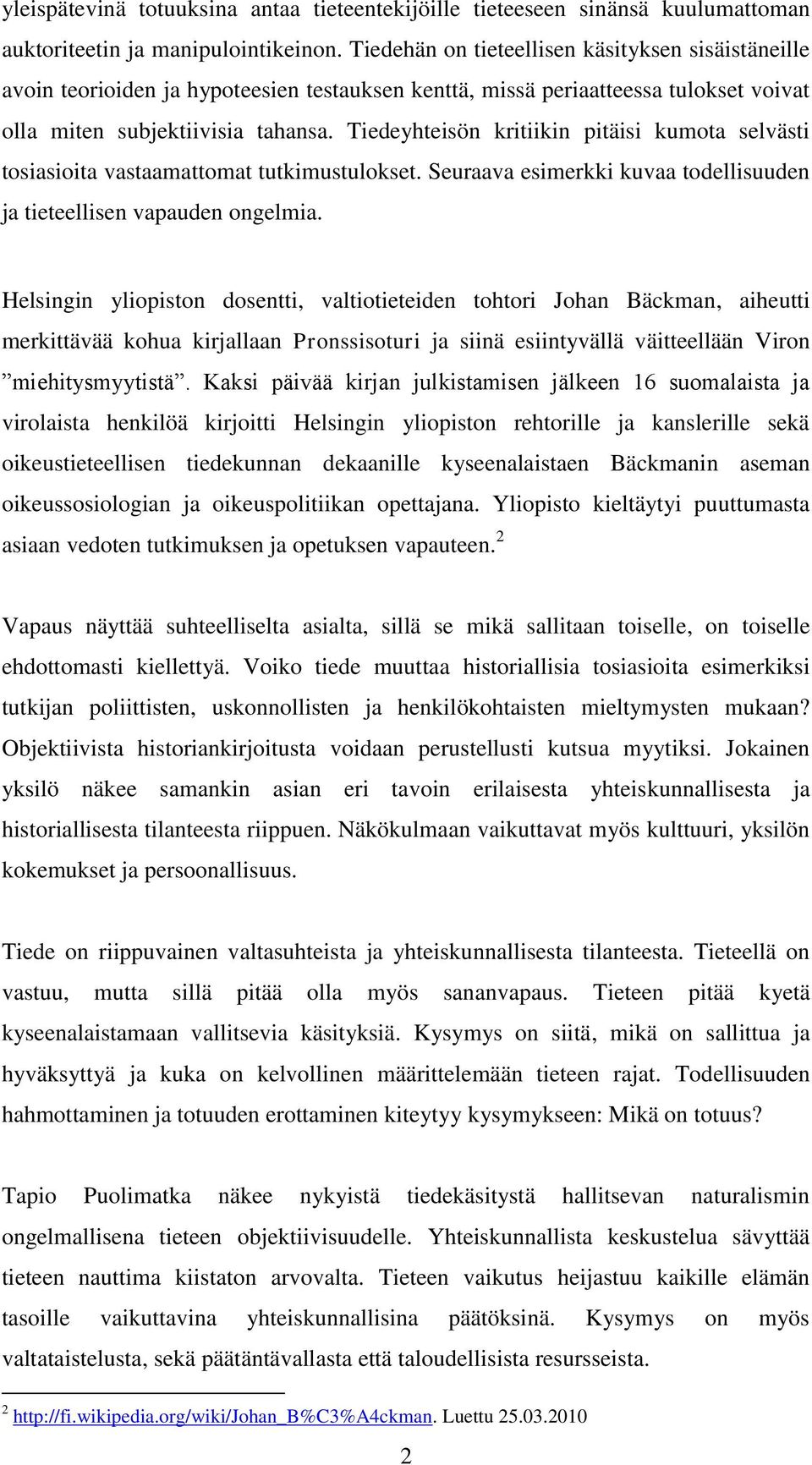 Tiedeyhteisön kritiikin pitäisi kumota selvästi tosiasioita vastaamattomat tutkimustulokset. Seuraava esimerkki kuvaa todellisuuden ja tieteellisen vapauden ongelmia.