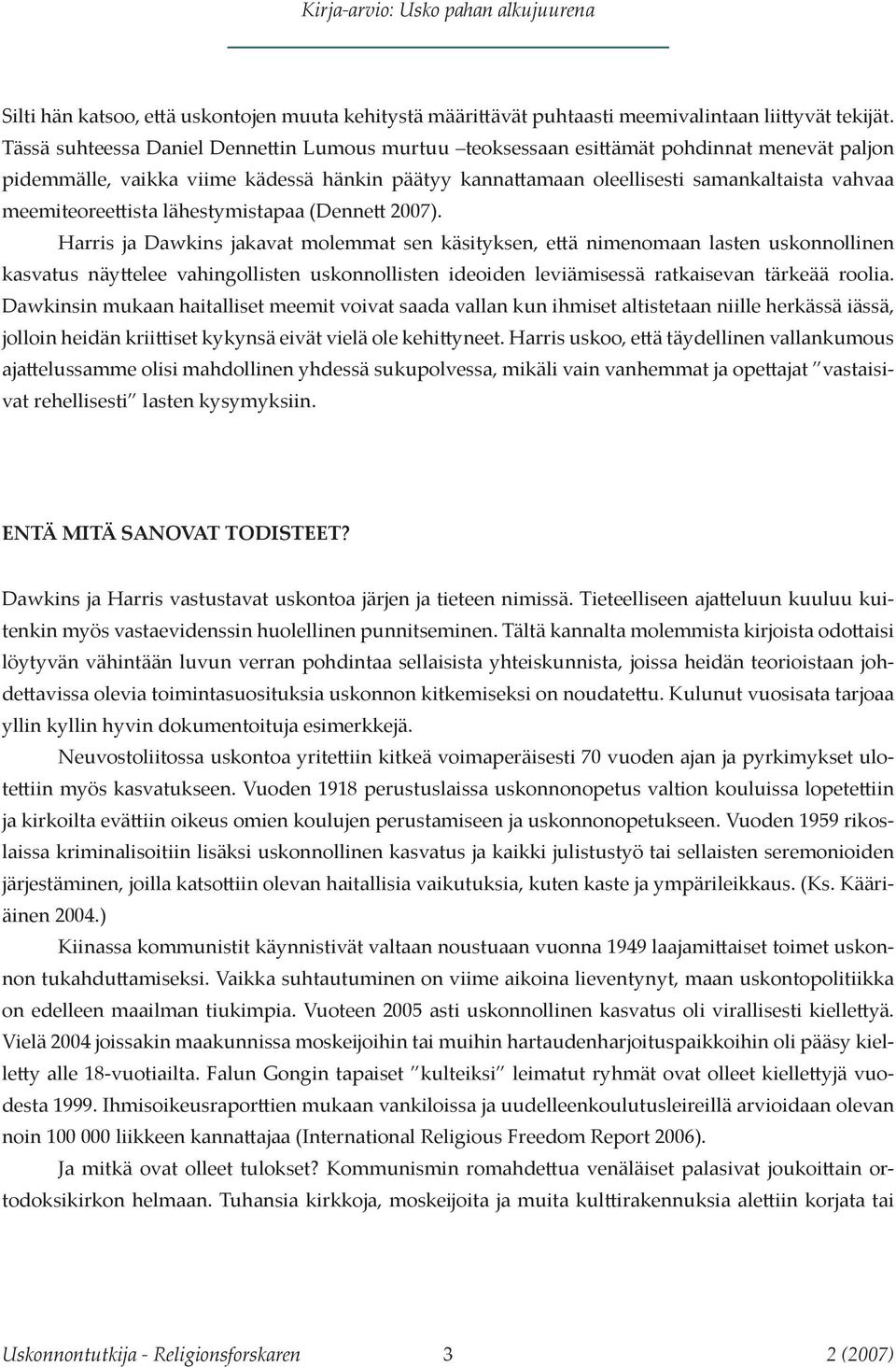 meemiteoreettista lähestymistapaa (Dennett 2007).