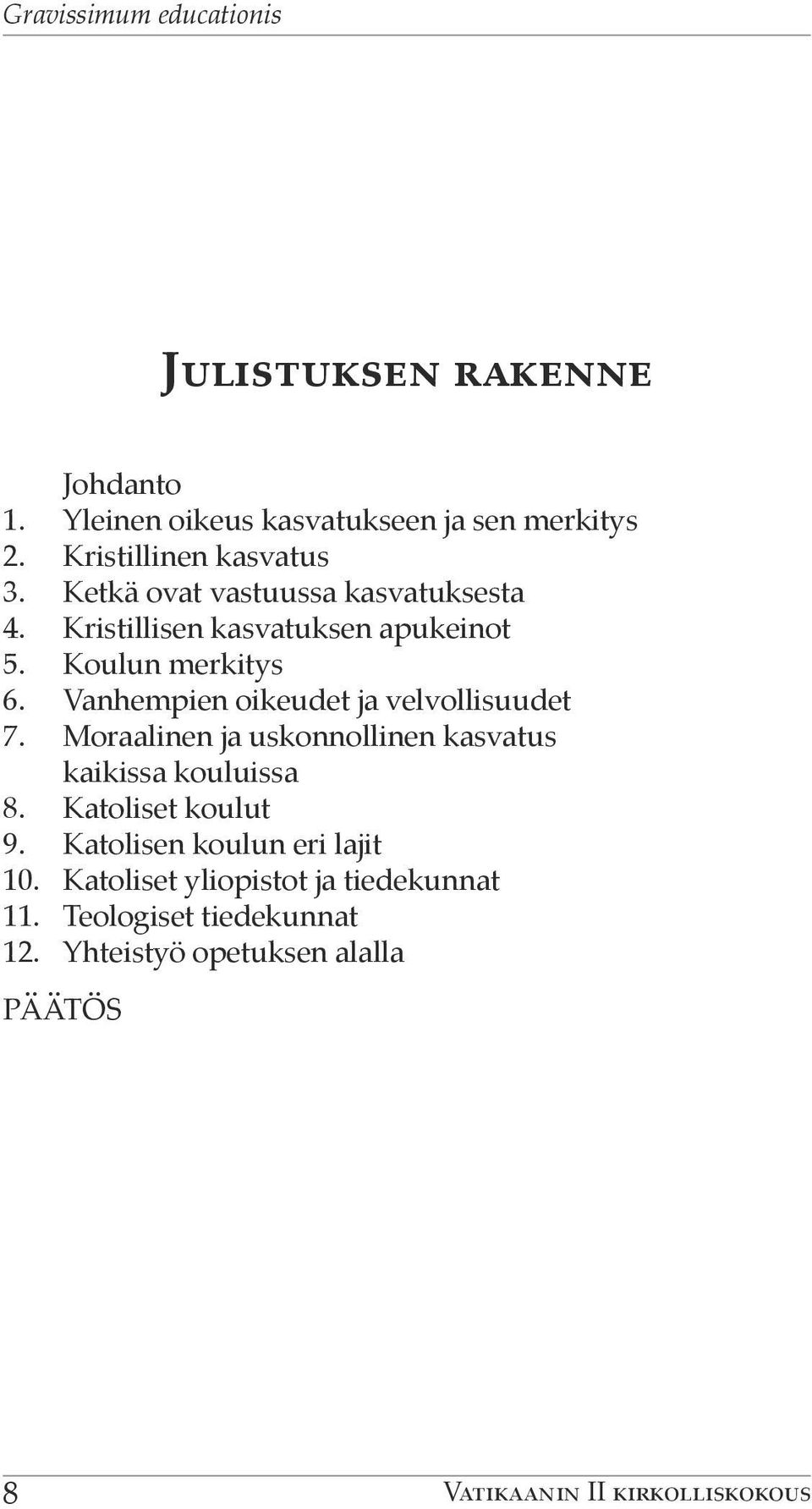 Vanhempien oikeudet ja velvollisuudet 7. Moraalinen ja uskonnollinen kasvatus kaikissa kouluissa 8. Katoliset koulut 9.