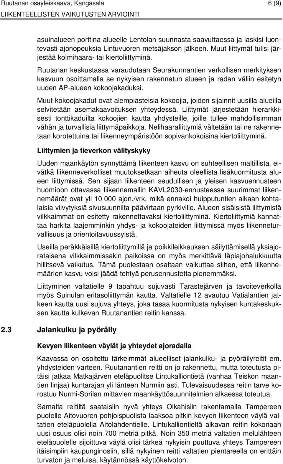 Ruutanan keskustassa varaudutaan Seurakunnantien verkollisen merkityksen kasvuun osoittamalla se nykyisen rakennetun alueen ja radan väliin esitetyn uuden AP-alueen kokoojakaduksi.