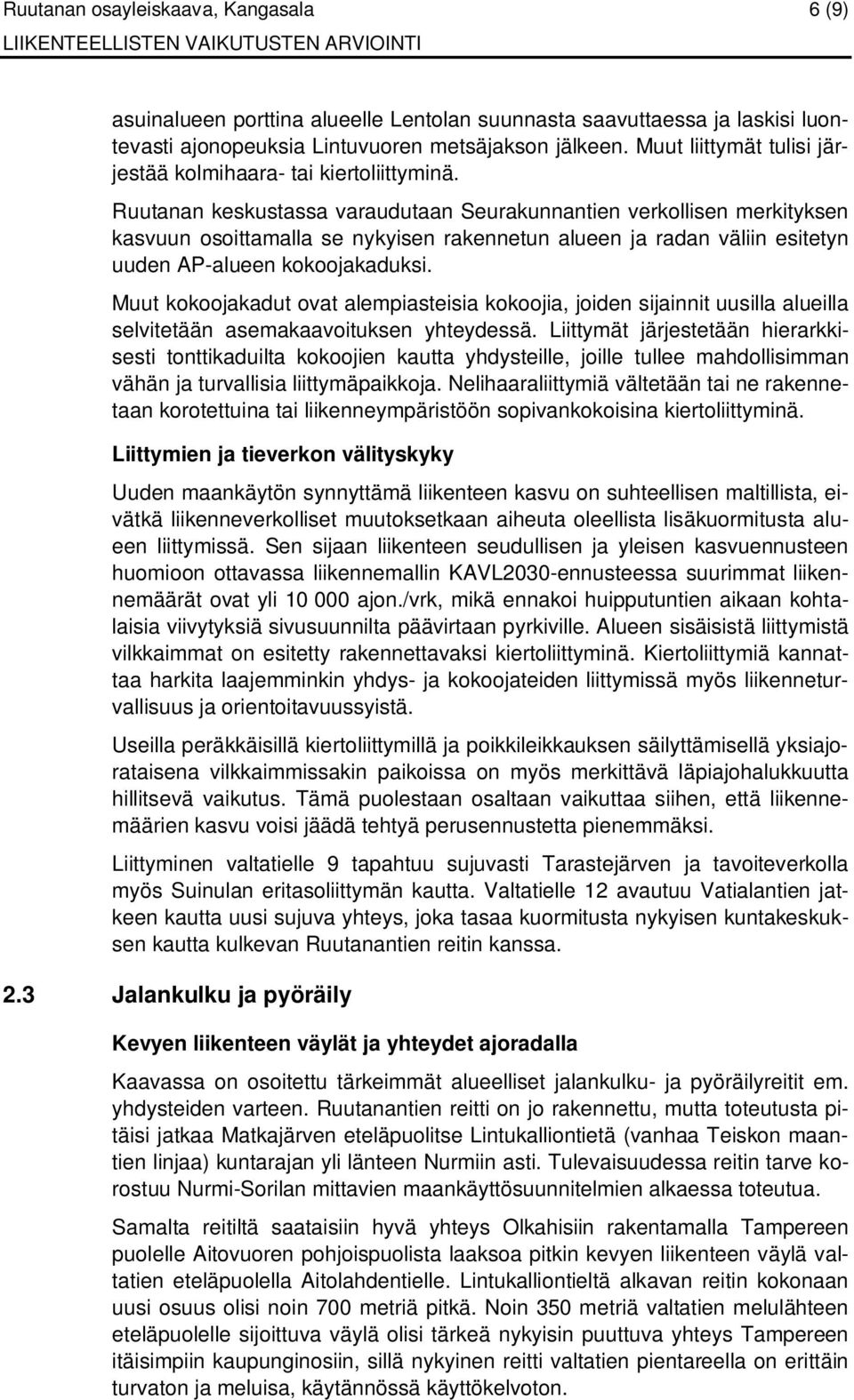 Ruutanan keskustassa varaudutaan Seurakunnantien verkollisen merkityksen kasvuun osoittamalla se nykyisen rakennetun alueen ja radan väliin esitetyn uuden AP-alueen kokoojakaduksi.