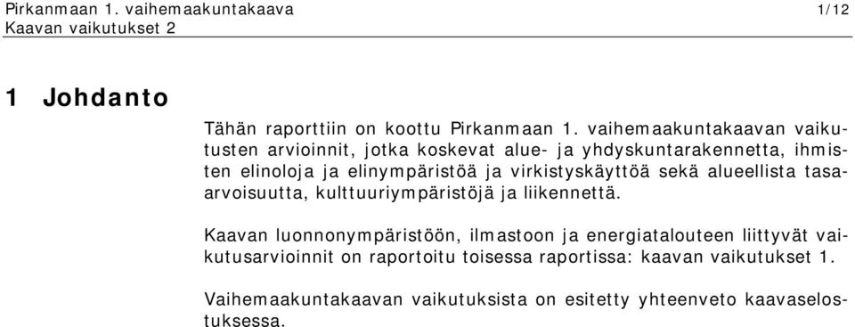 virkistyskäyttöä sekä alueellista tasaarvoisuutta, kulttuuriympäristöjä ja liikennettä.