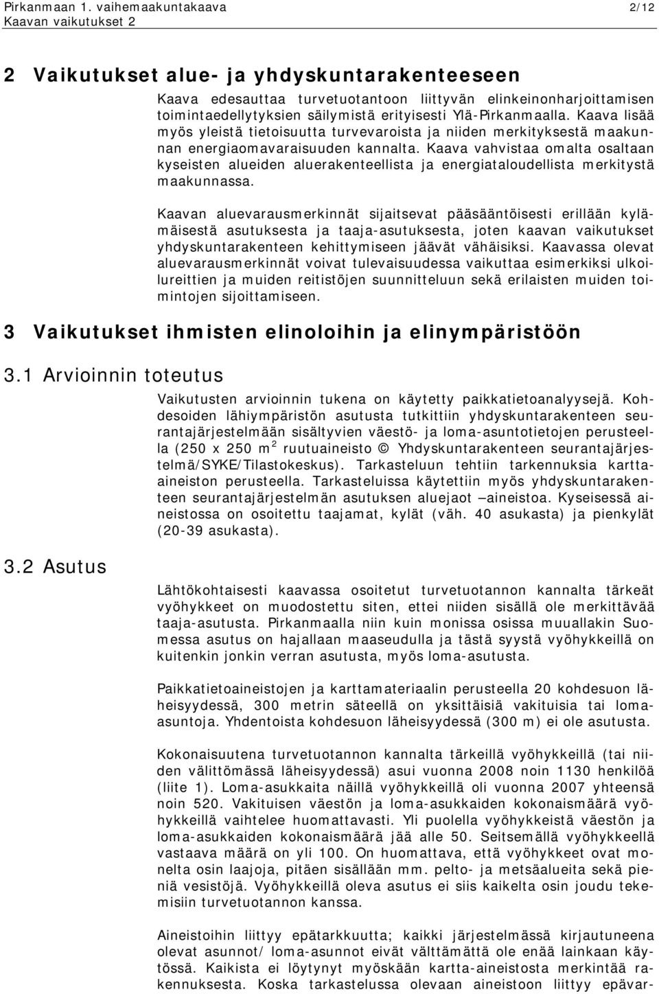 Kaava lisää myös yleistä tietoisuutta turvevaroista ja niiden merkityksestä maakunnan energiaomavaraisuuden kannalta.