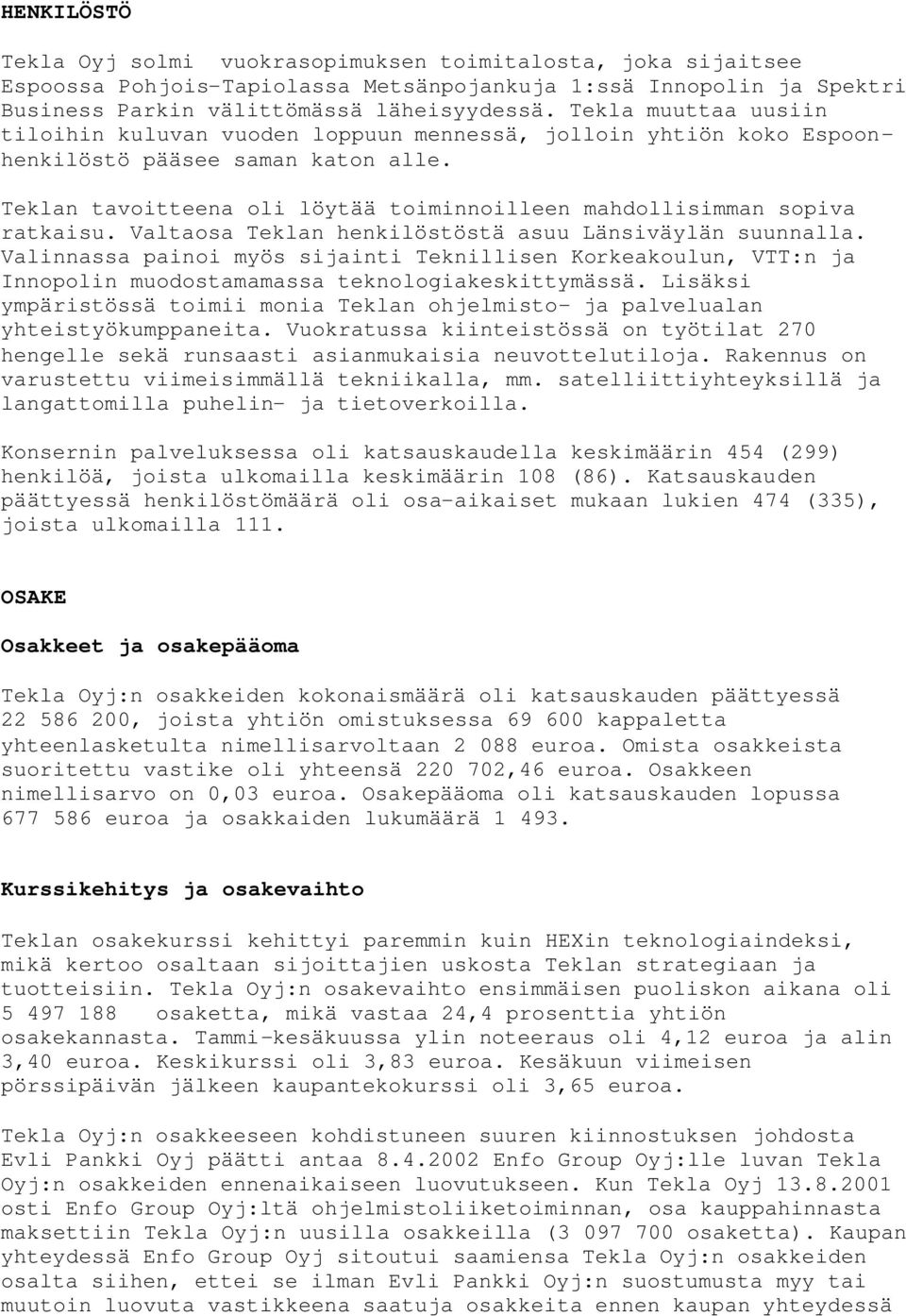 Teklan tavoitteena oli löytää toiminnoilleen mahdollisimman sopiva ratkaisu. Valtaosa Teklan henkilöstöstä asuu Länsiväylän suunnalla.