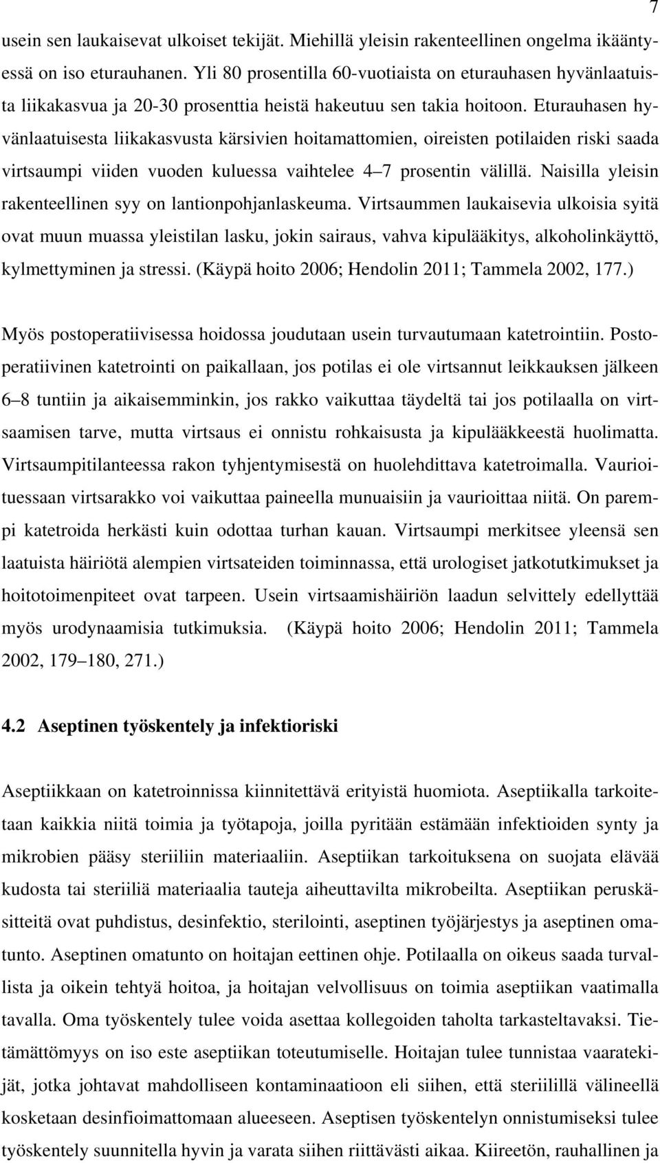 Eturauhasen hyvänlaatuisesta liikakasvusta kärsivien hoitamattomien, oireisten potilaiden riski saada virtsaumpi viiden vuoden kuluessa vaihtelee 4 7 prosentin välillä.