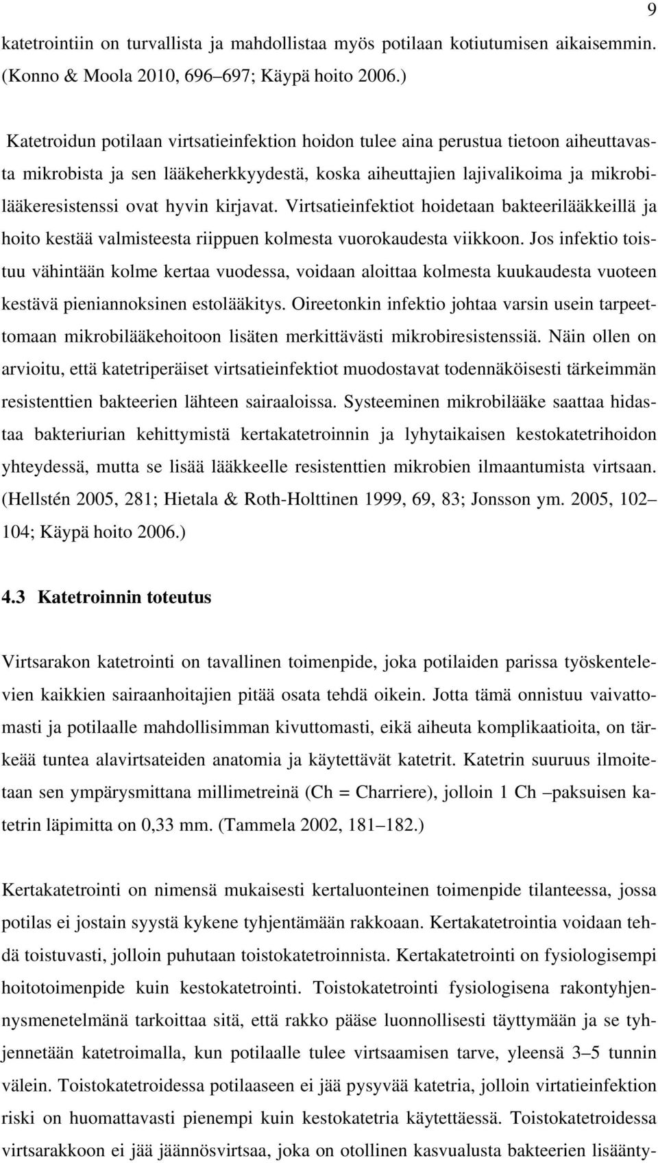 hyvin kirjavat. Virtsatieinfektiot hoidetaan bakteerilääkkeillä ja hoito kestää valmisteesta riippuen kolmesta vuorokaudesta viikkoon.