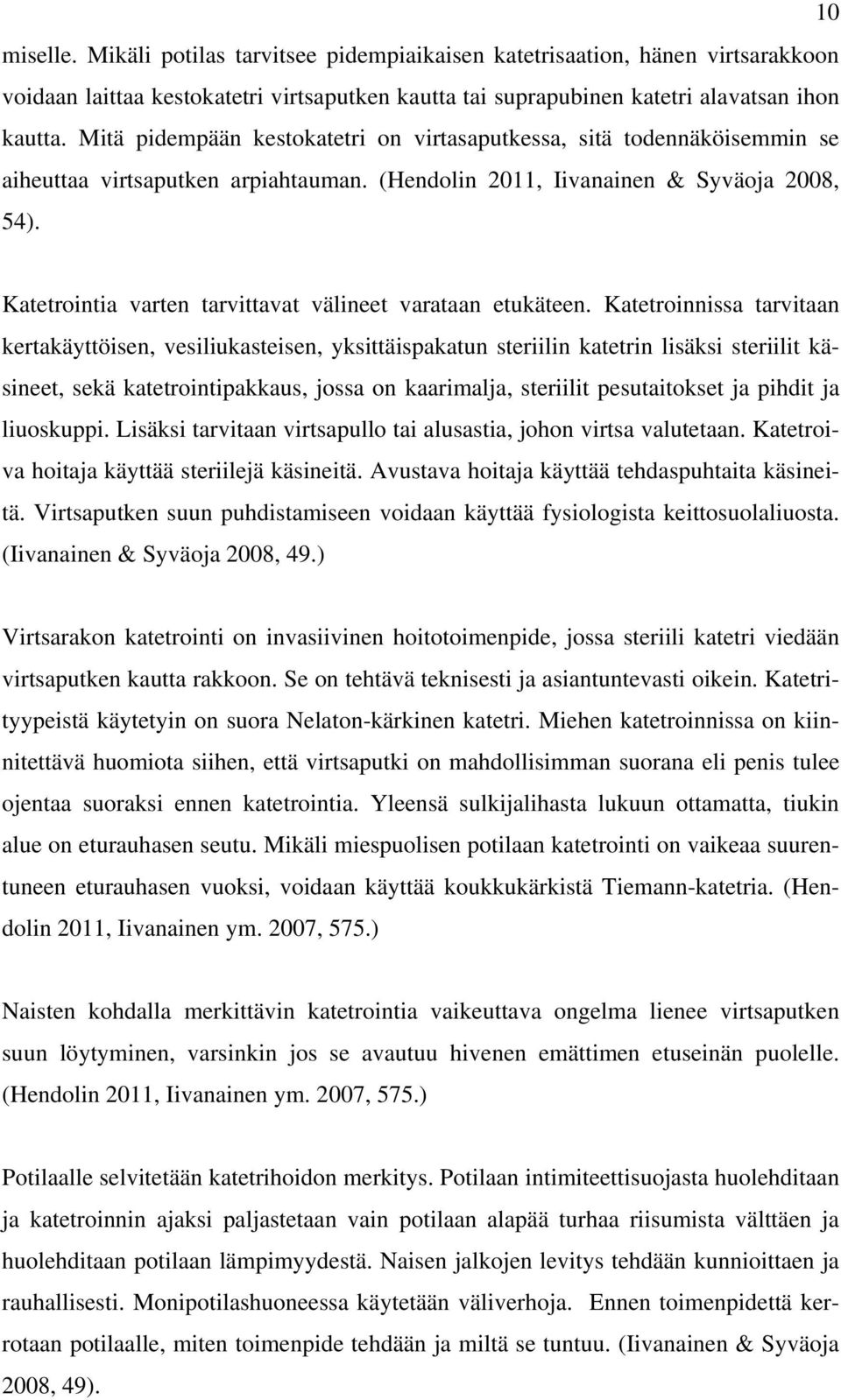 Katetrointia varten tarvittavat välineet varataan etukäteen.