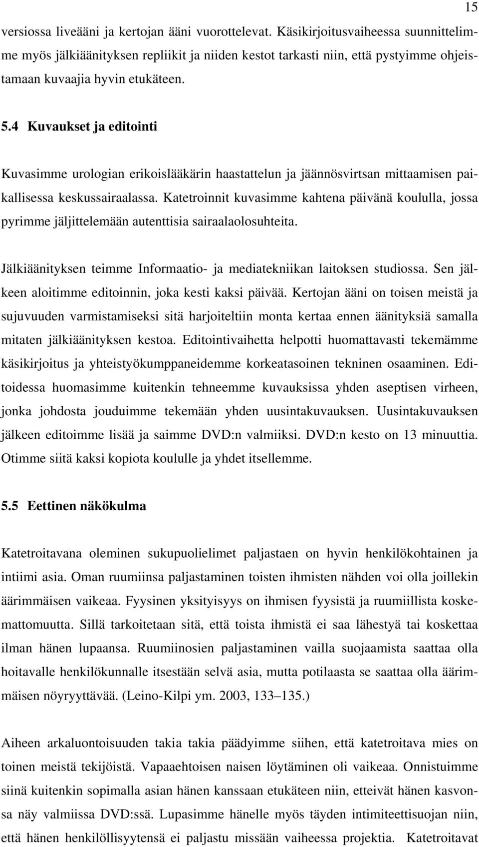 4 Kuvaukset ja editointi Kuvasimme urologian erikoislääkärin haastattelun ja jäännösvirtsan mittaamisen paikallisessa keskussairaalassa.