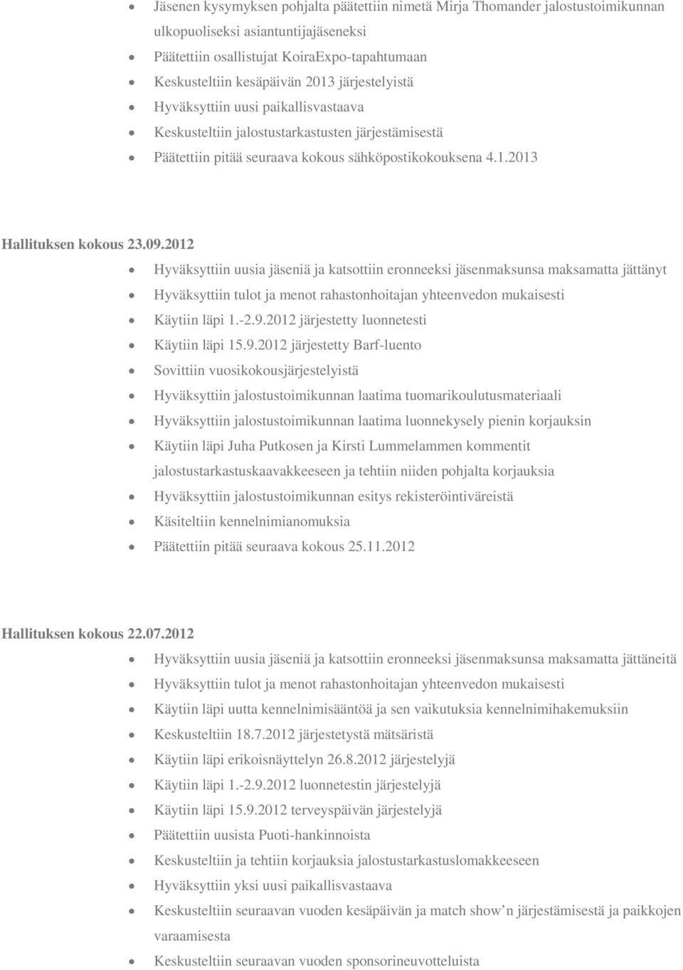 2012 Hyväksyttiin uusia jäseniä ja katsottiin eronneeksi jäsenmaksunsa maksamatta jättänyt Käytiin läpi 1.-2.9.